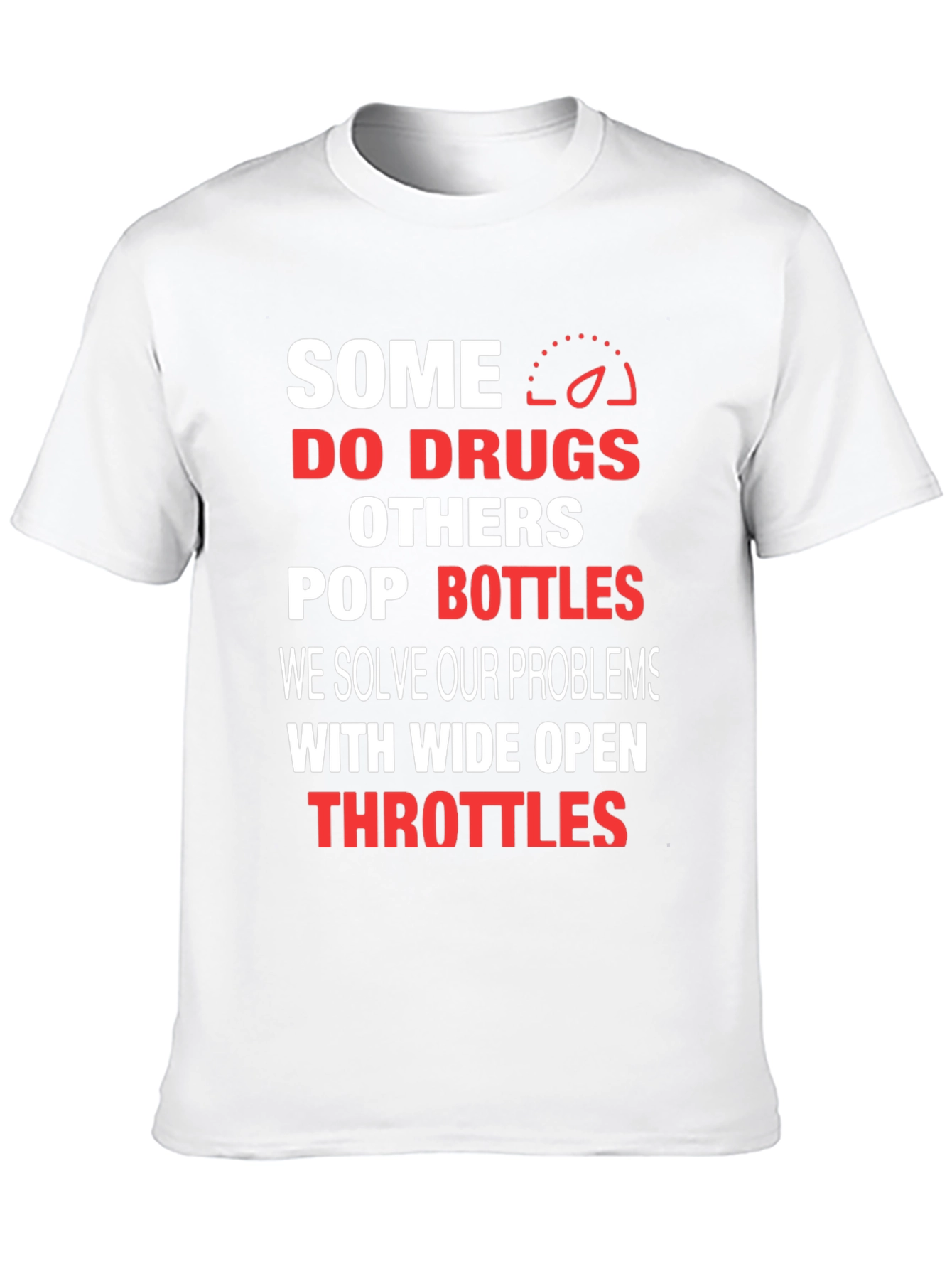 Some Do Drugs Wide Open Throttles Graphic T-Shirt