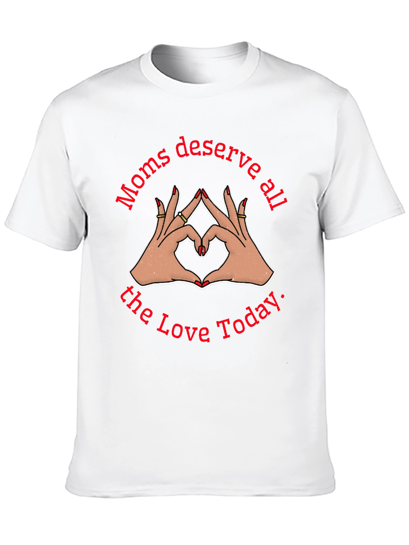 Moms Deserve All The Love Today Black T-Shirt