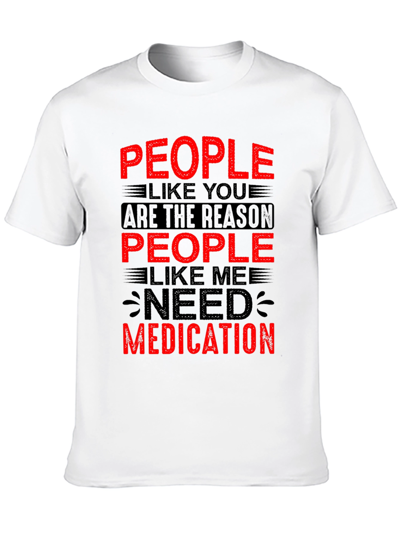 People Like You Need Medication Graphic T-Shirt