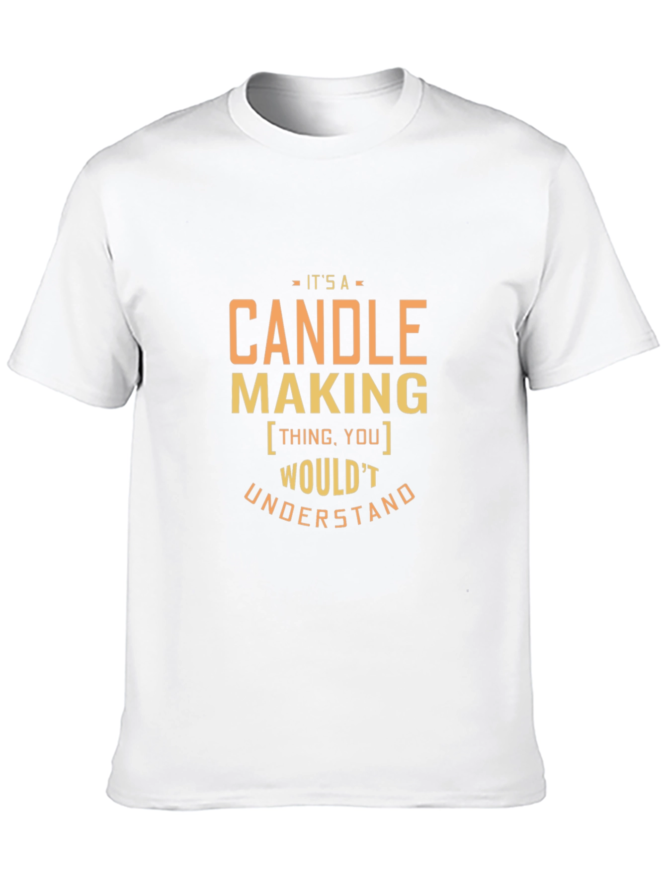 Candle Making T-Shirt - You Wouldnt Understand