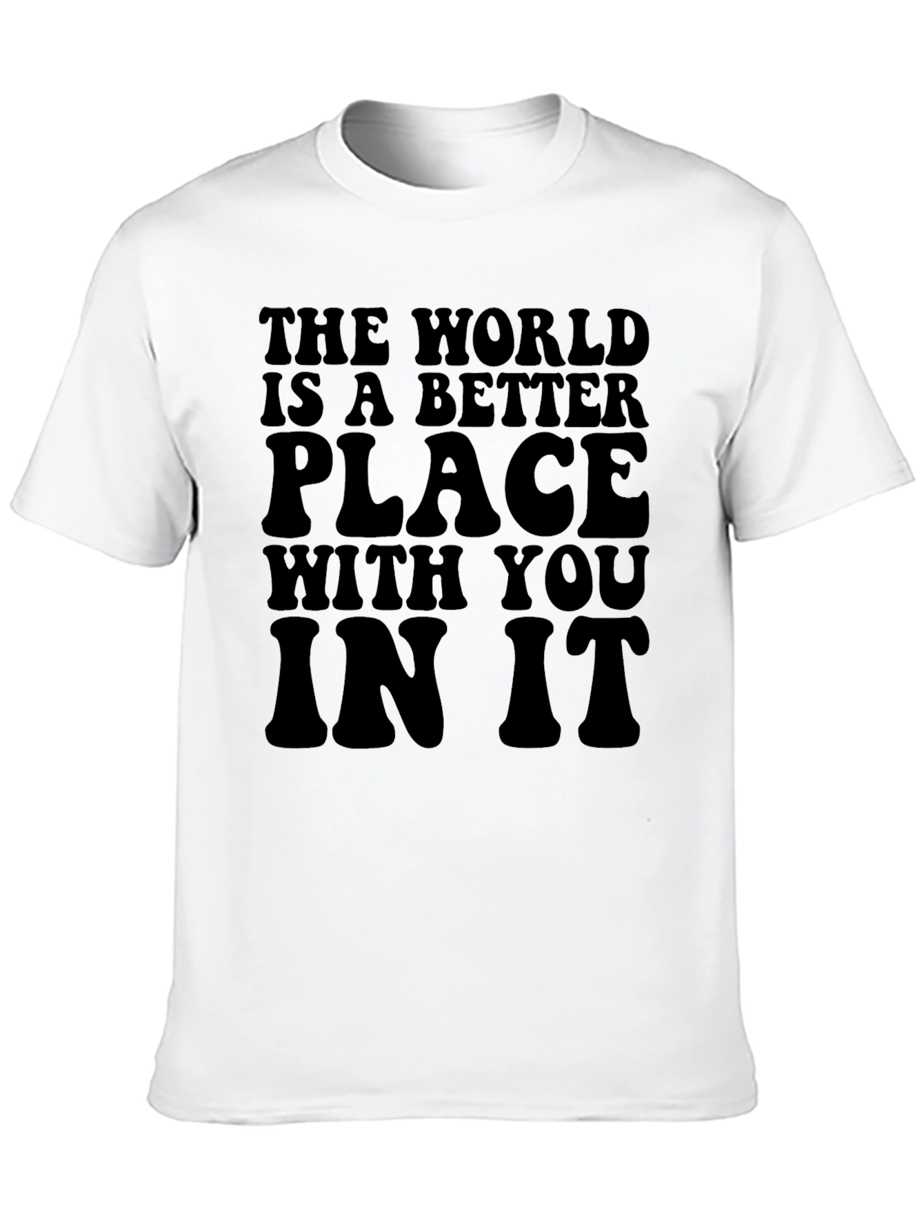 The World Is A Better Place T-Shirt