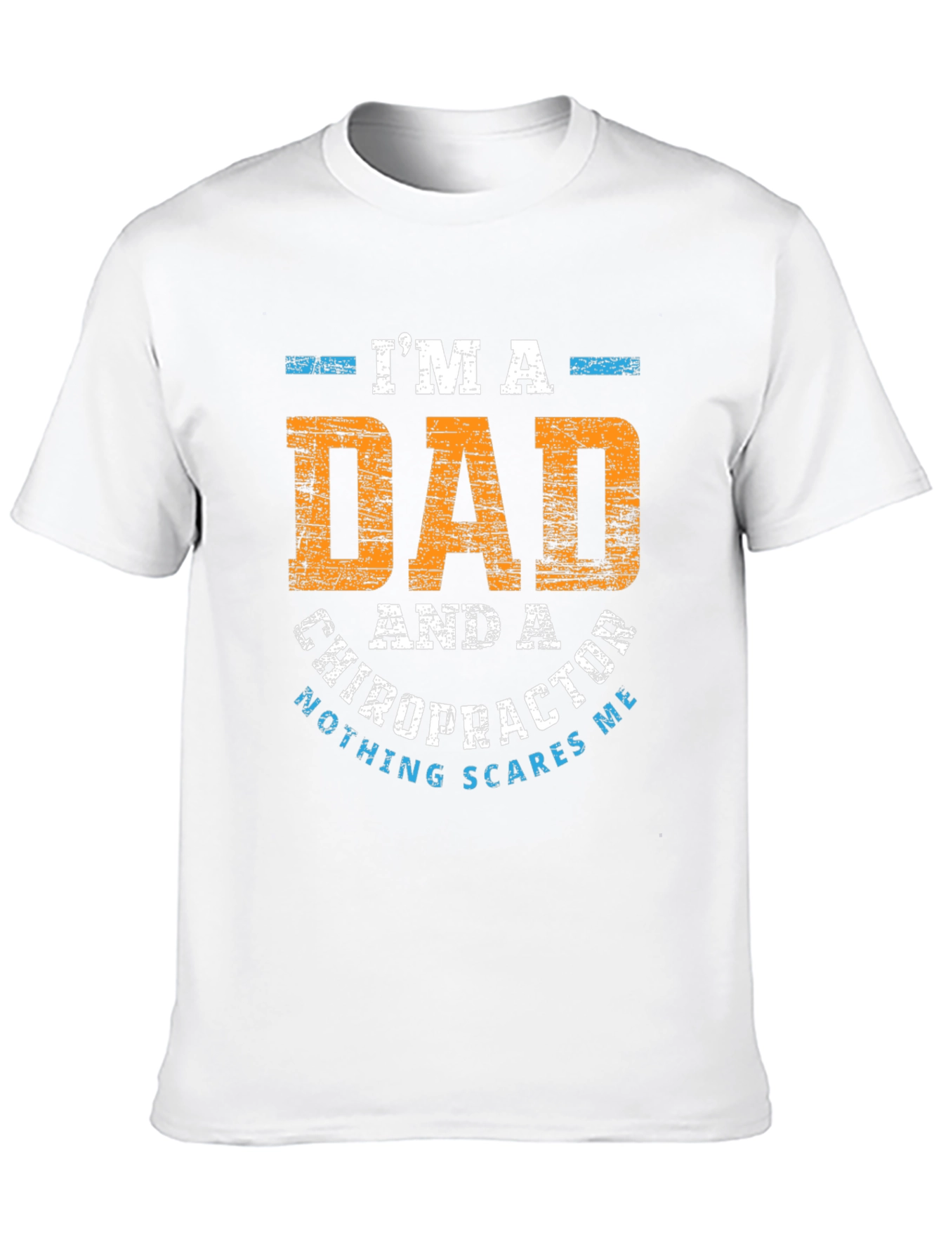 Dad Chiropractor T-Shirt - Nothing Scares Me!