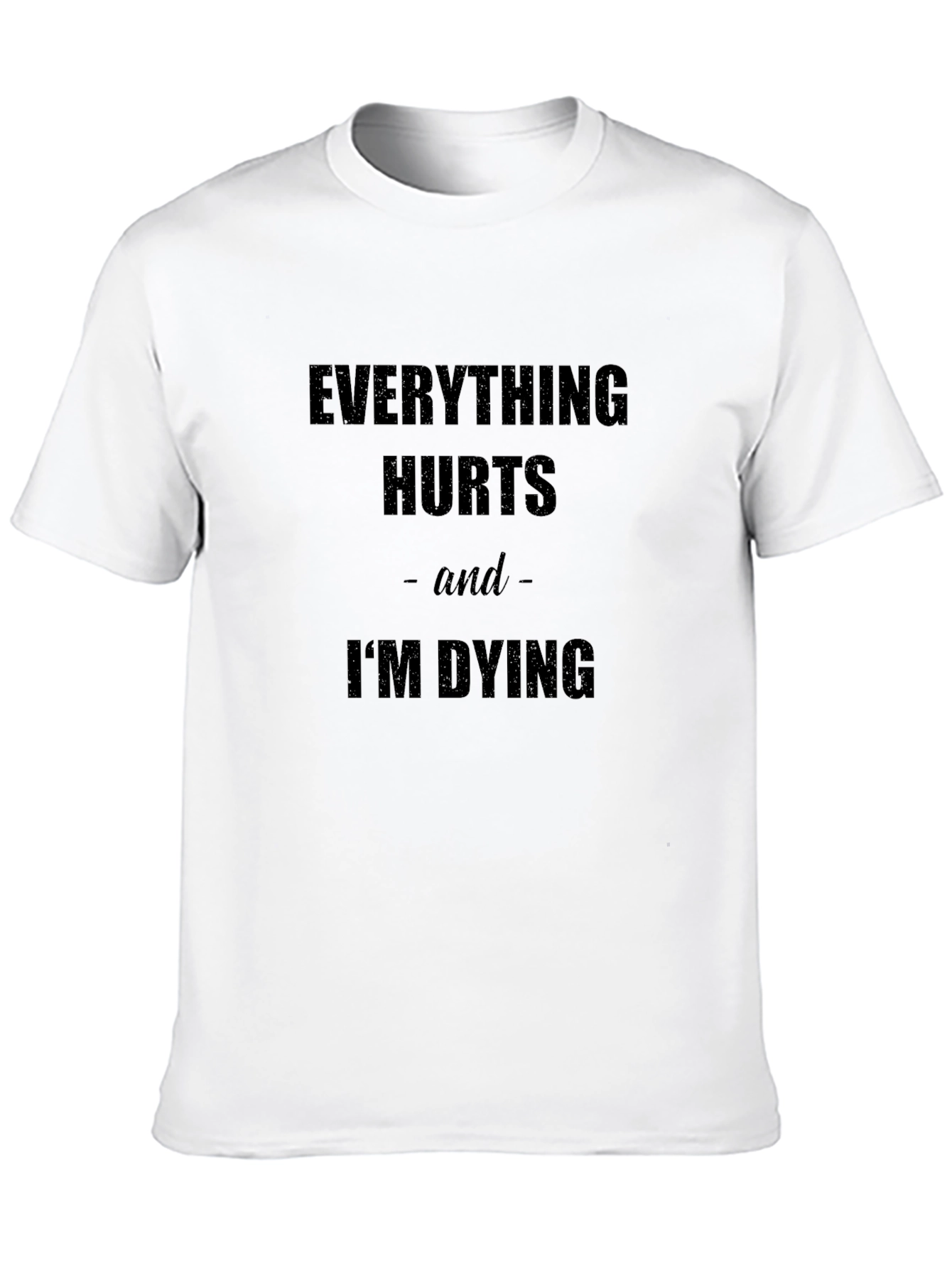Everything Hurts Im Dying Graphic Tee