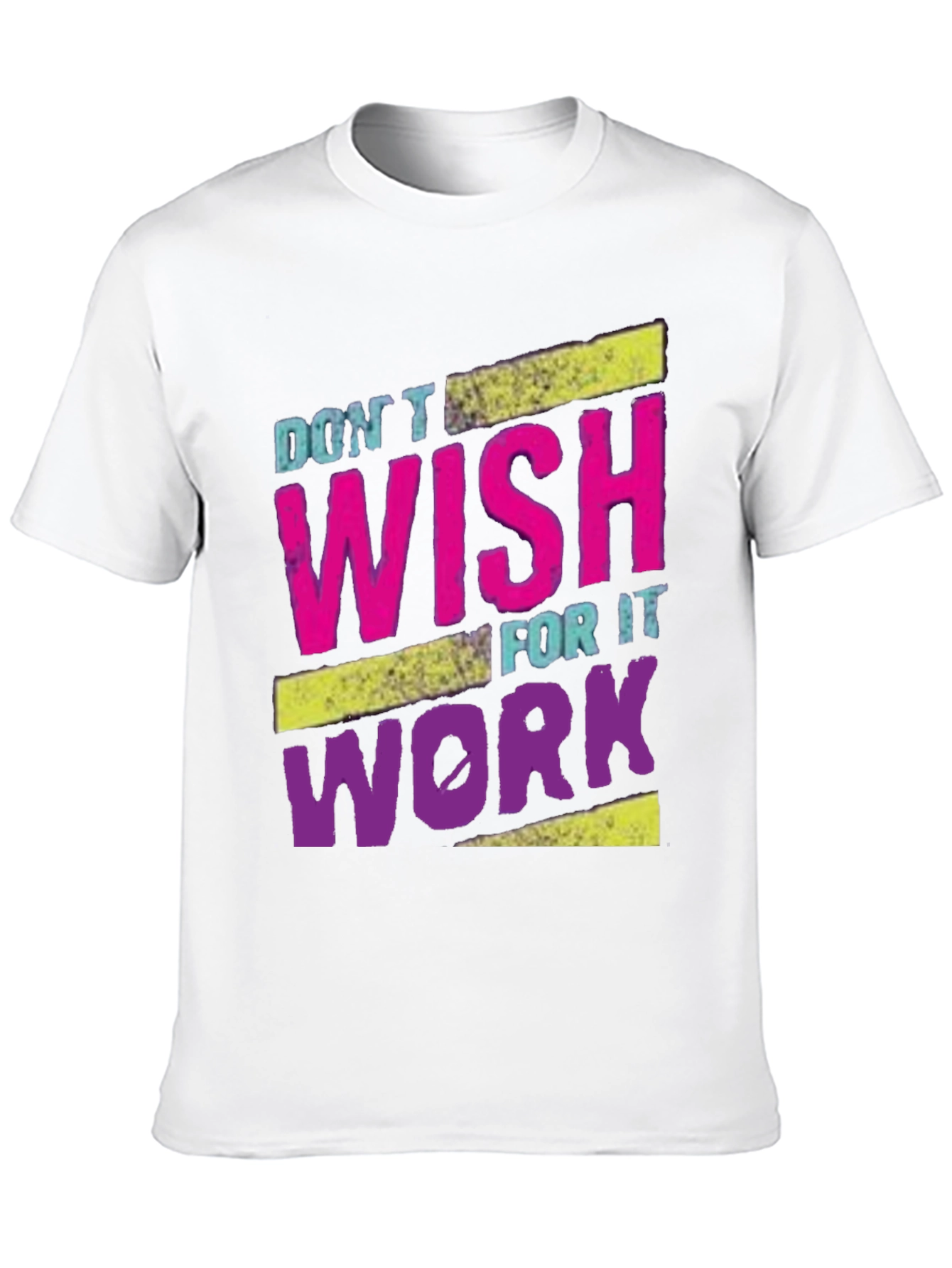 Motivational Dont Wish For It Work T-Shirt