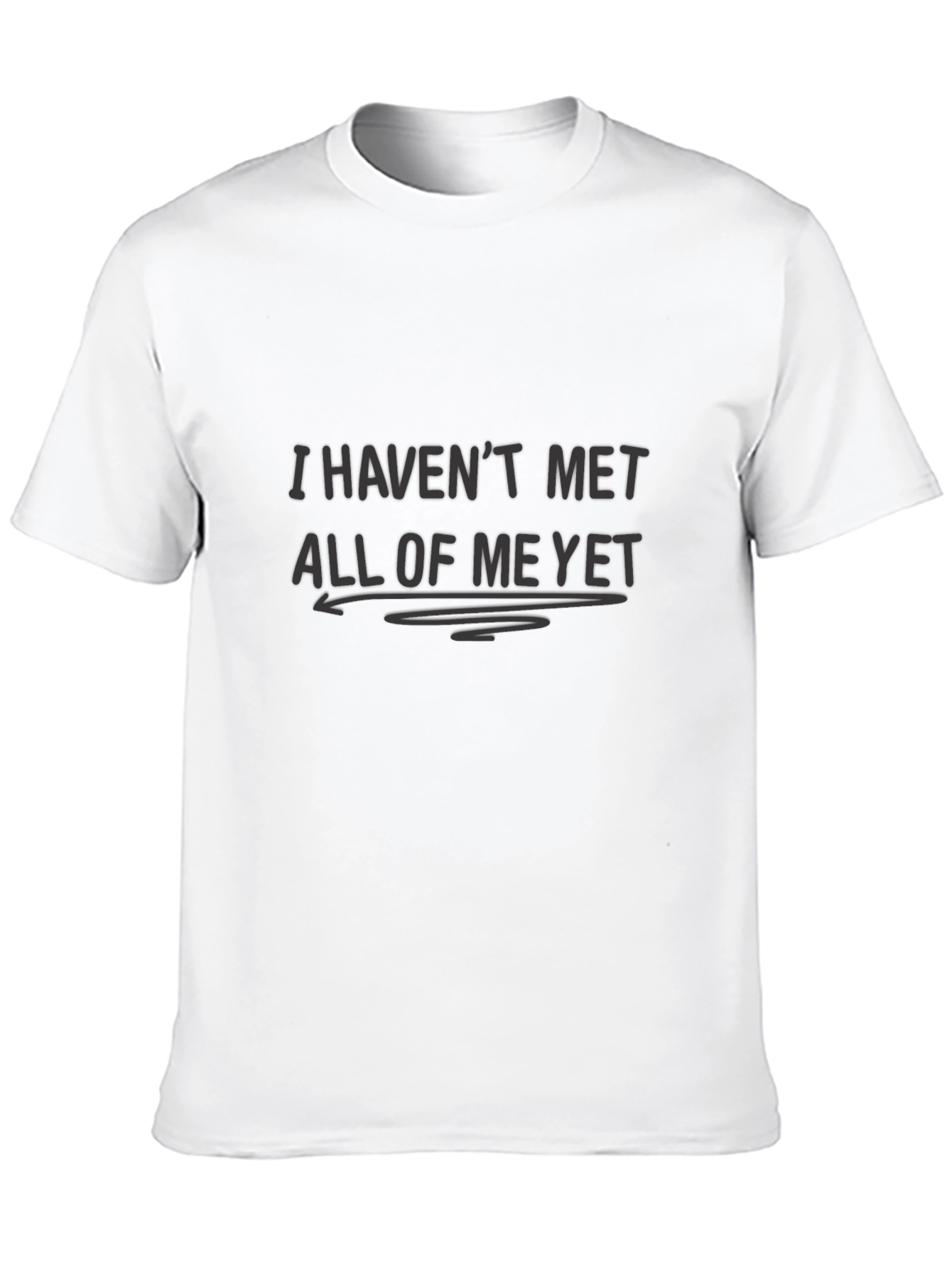 I Havent Met All of Me Yet Black T-Shirt