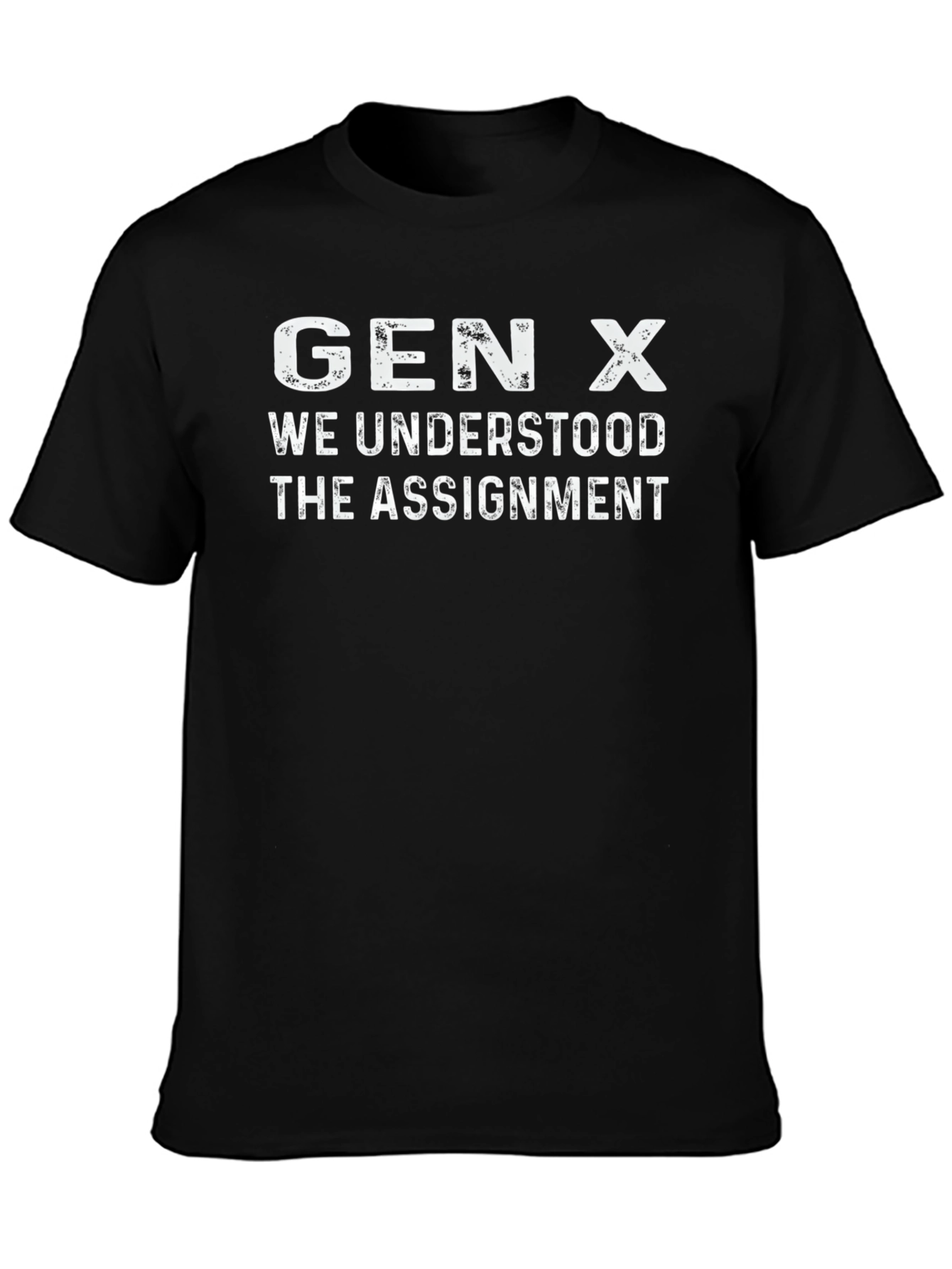 Gen X T-Shirt - We Understood The Assignment