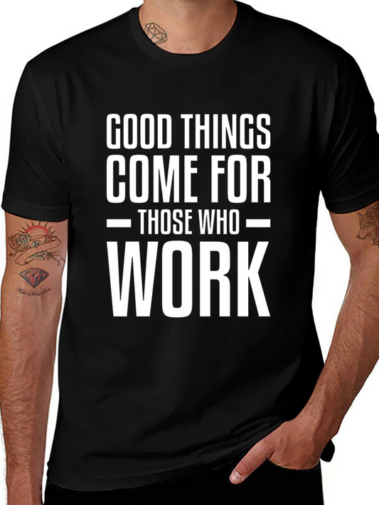 Good Things Come T-Shirt - Motivational Work Ethic Tee