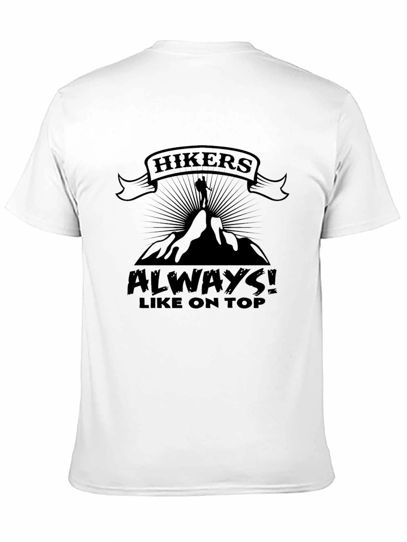 Hikers Always Like On Top T-Shirt Funny Hiking Apparel