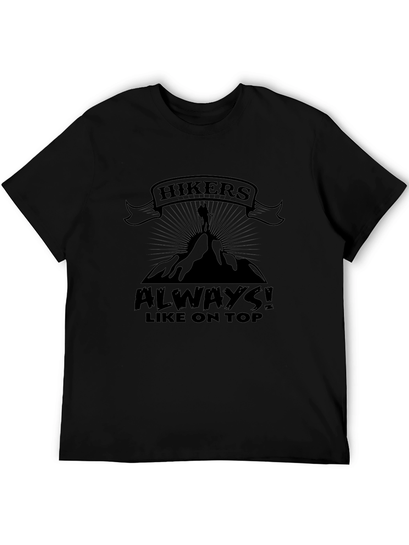 Hikers Always Like On Top T-Shirt Funny Hiking Apparel