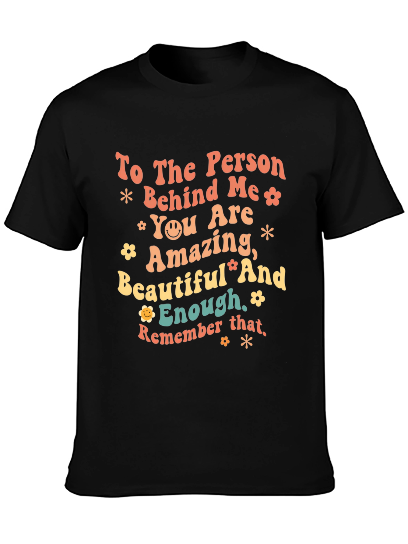 Inspirational Graphic T-Shirt - To the Person Behind Me