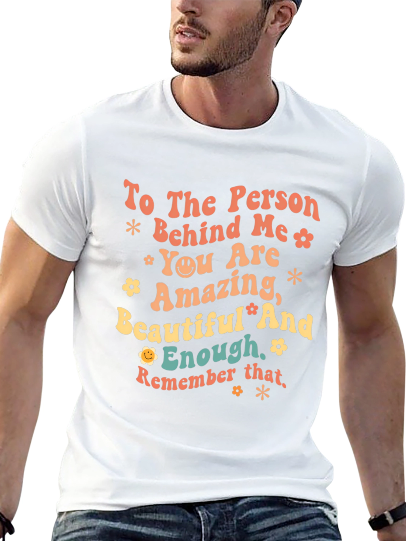 Inspirational Graphic T-Shirt - To the Person Behind Me