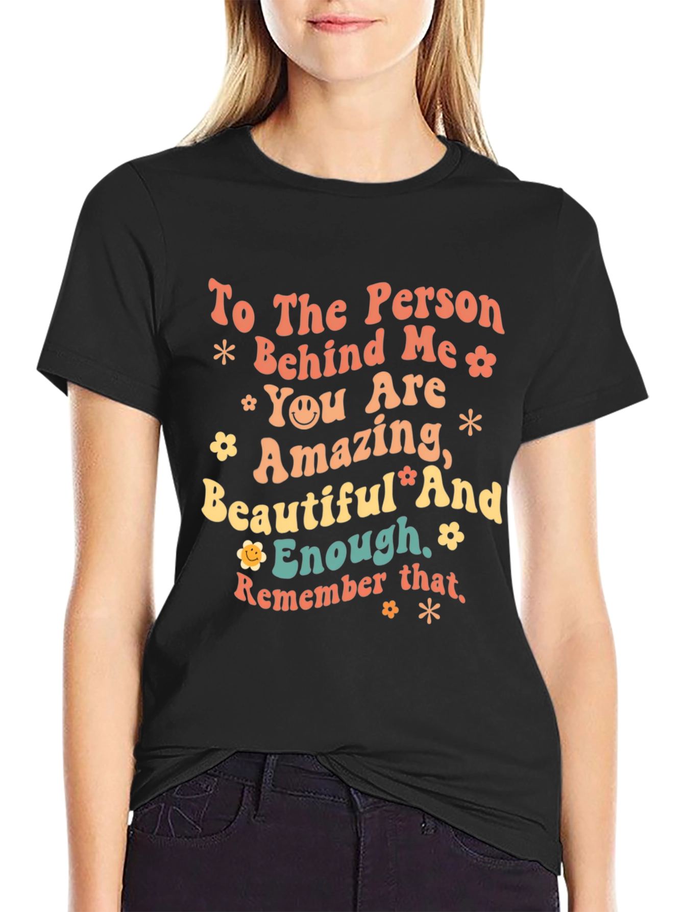 Inspirational Graphic T-Shirt - To the Person Behind Me