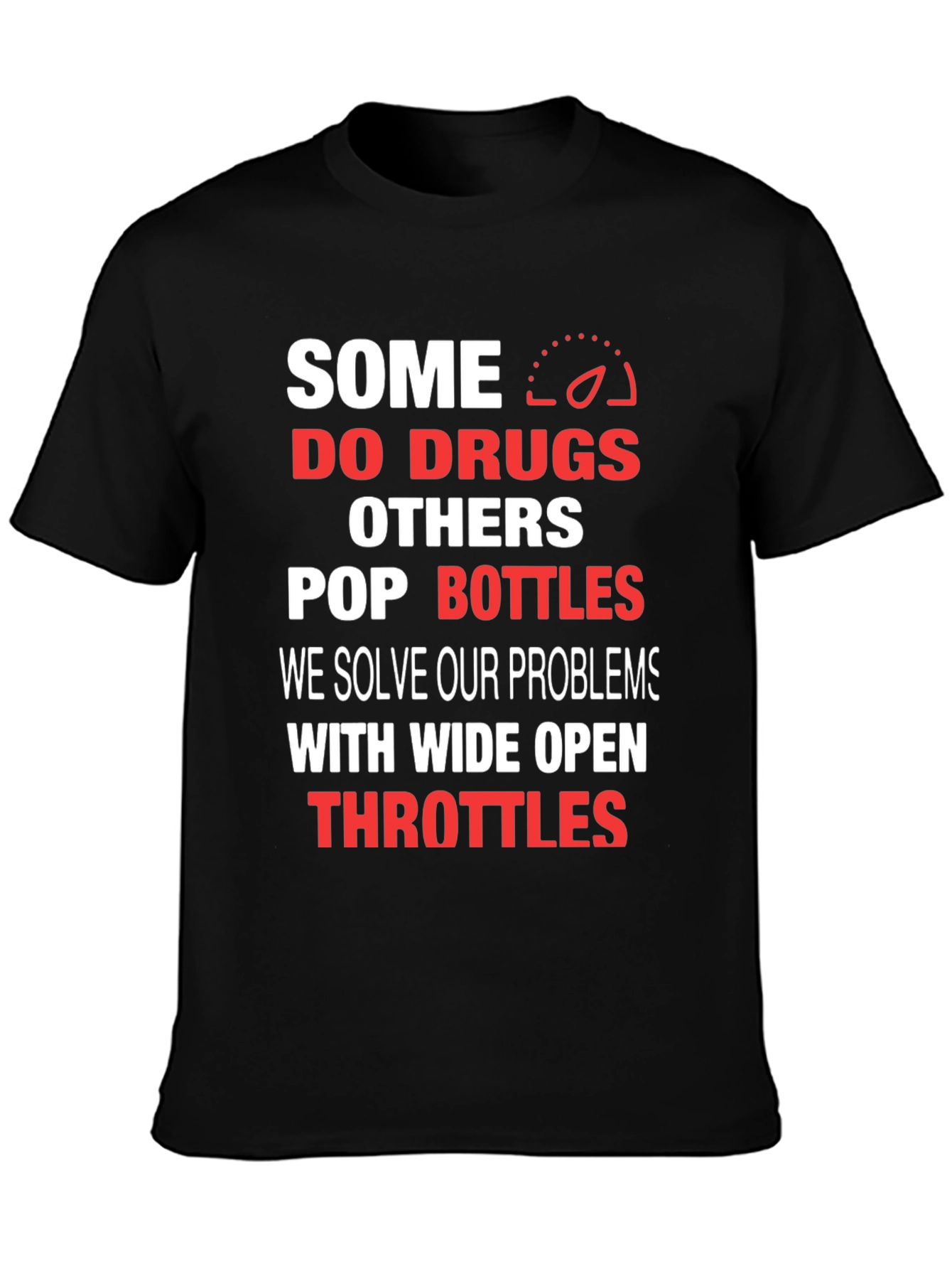 Some Do Drugs Wide Open Throttles Graphic T-Shirt