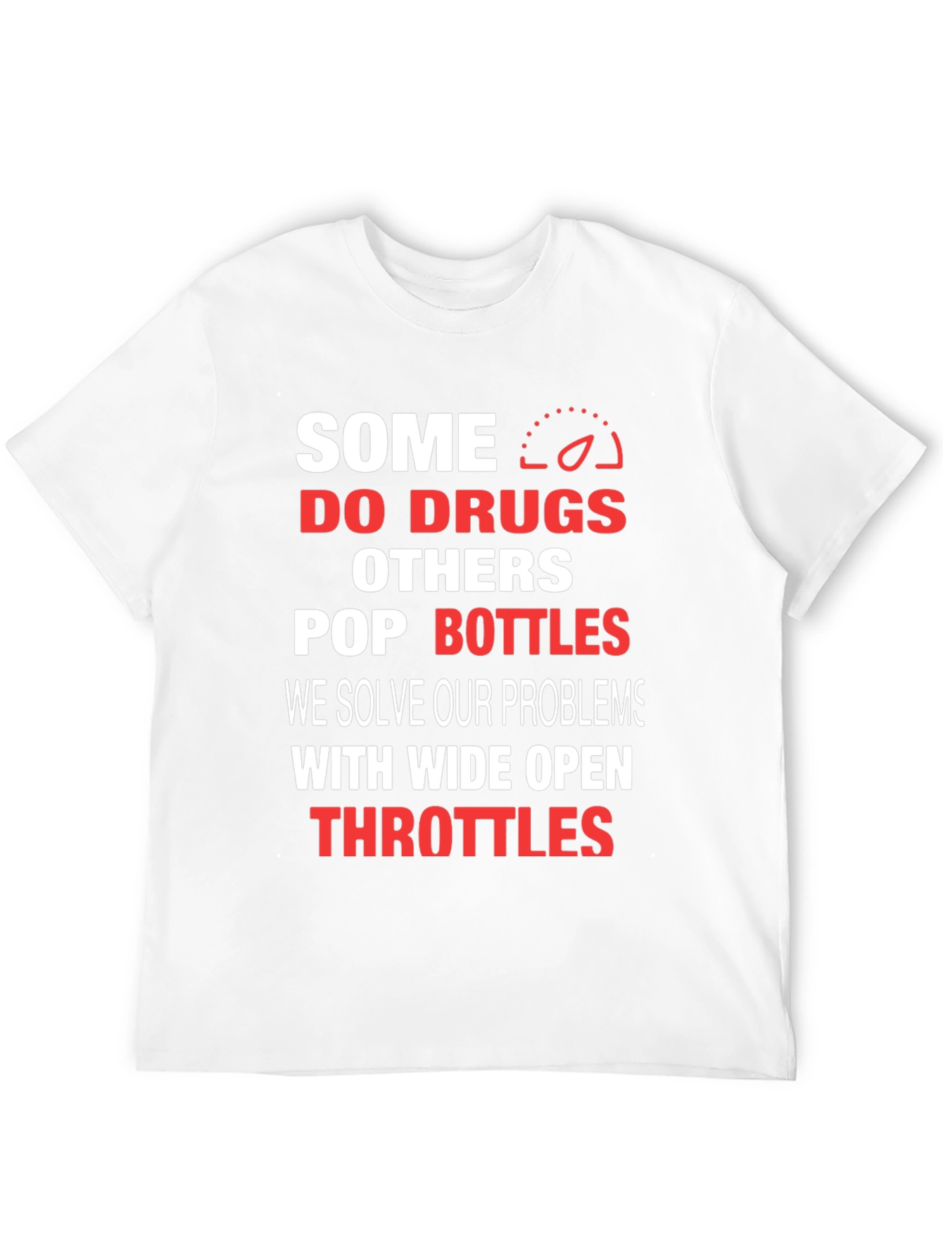 Some Do Drugs Wide Open Throttles Graphic T-Shirt