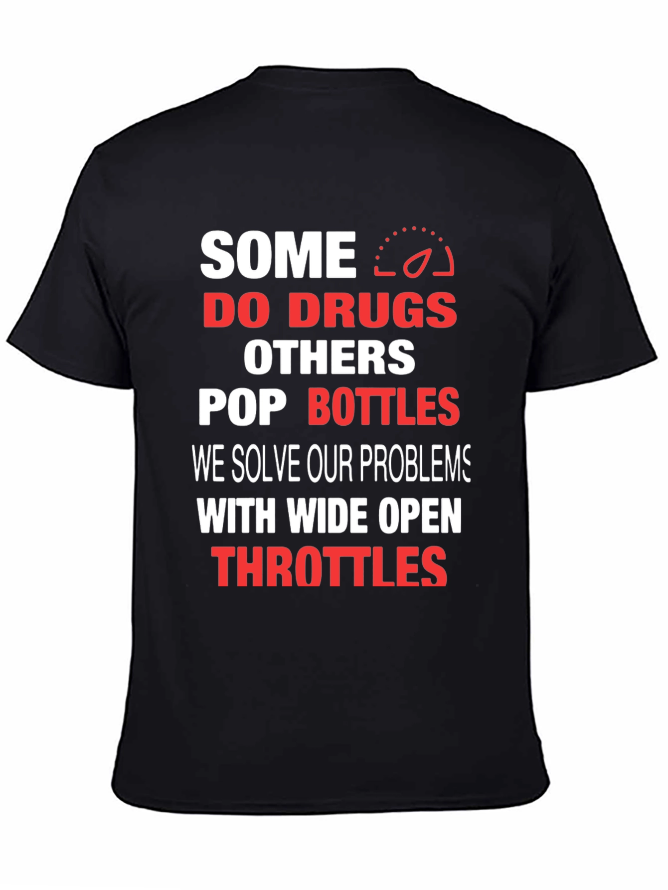 Some Do Drugs Wide Open Throttles Graphic T-Shirt