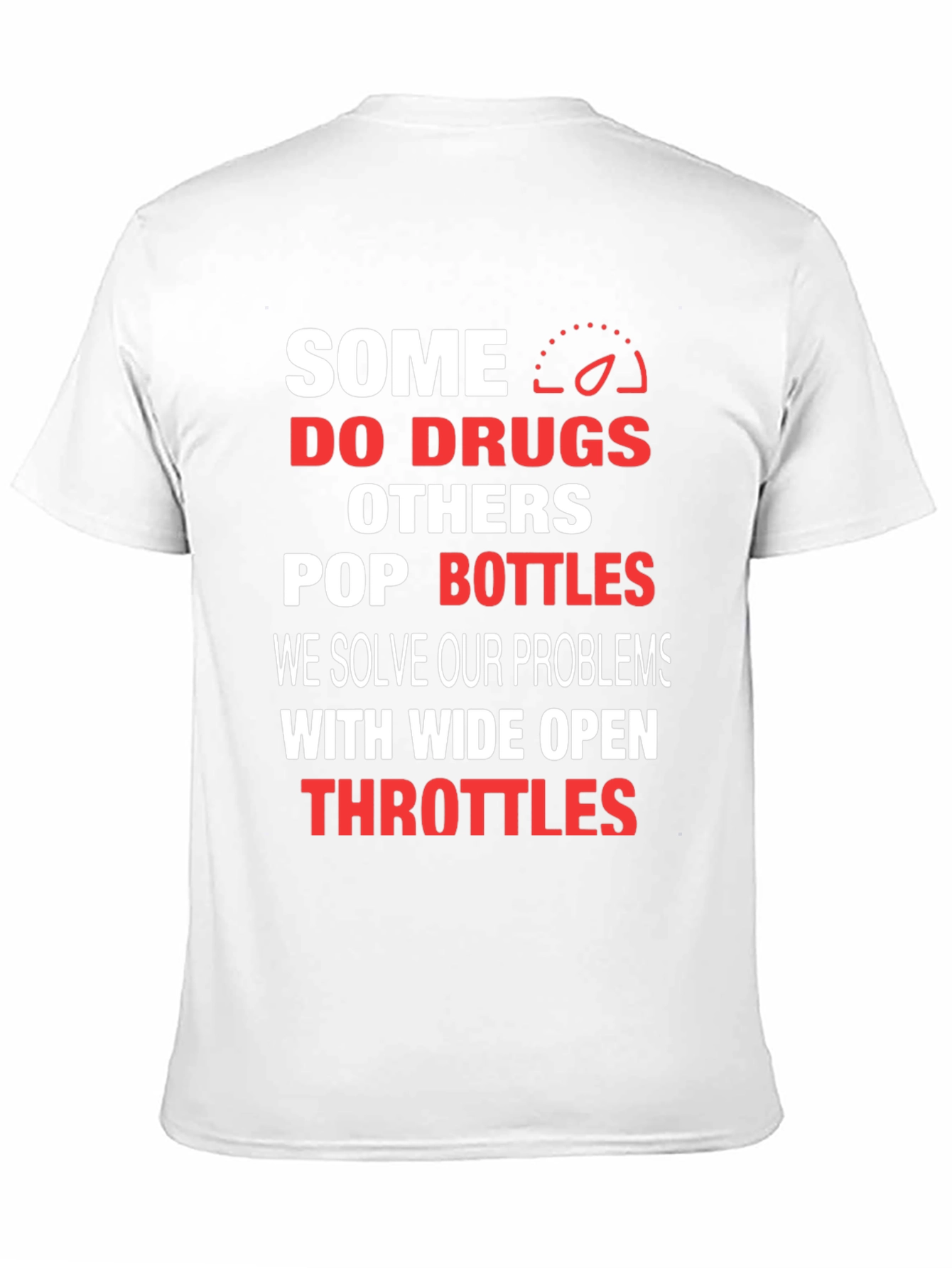 Some Do Drugs Wide Open Throttles Graphic T-Shirt