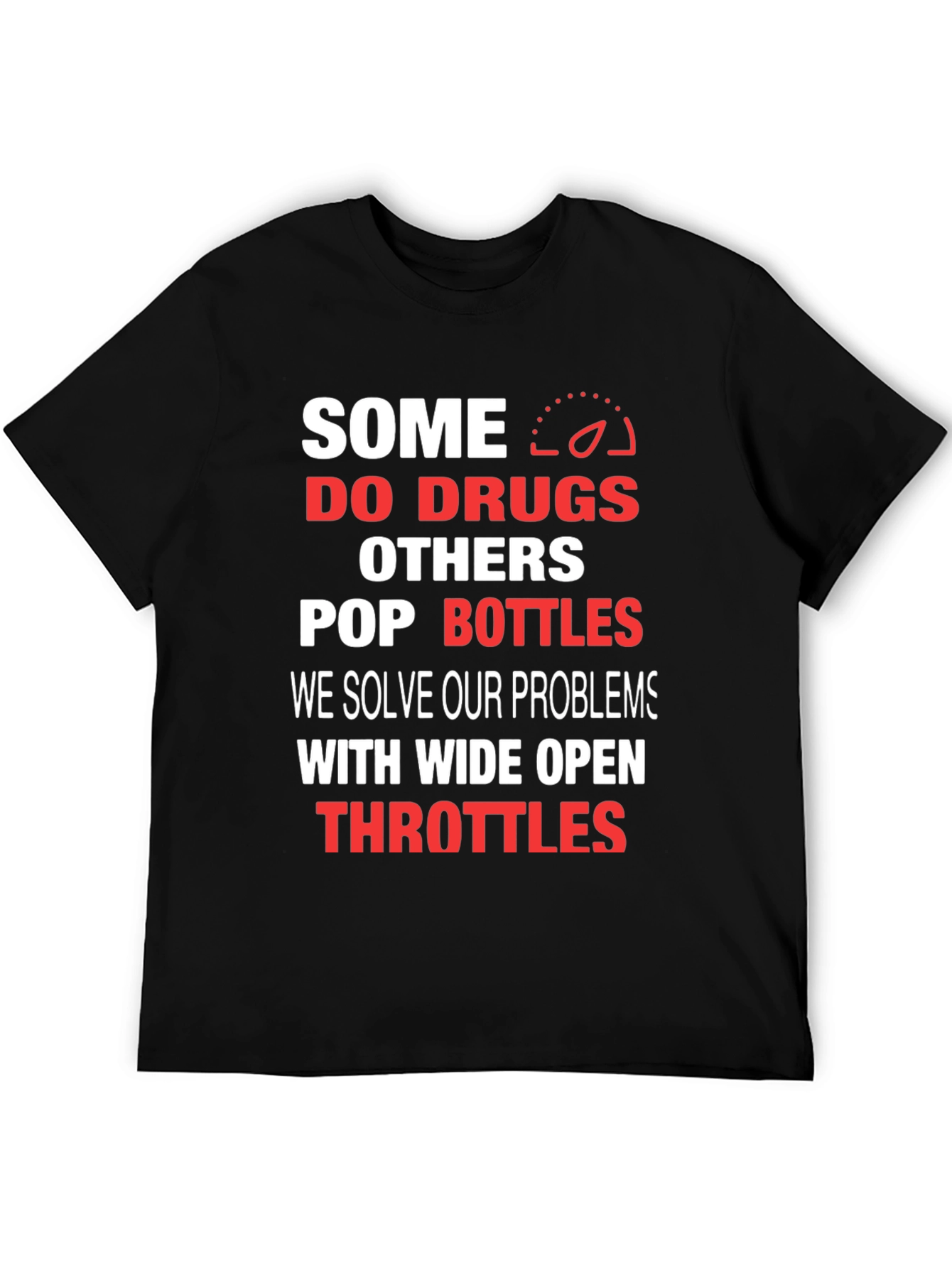 Some Do Drugs Wide Open Throttles Graphic T-Shirt