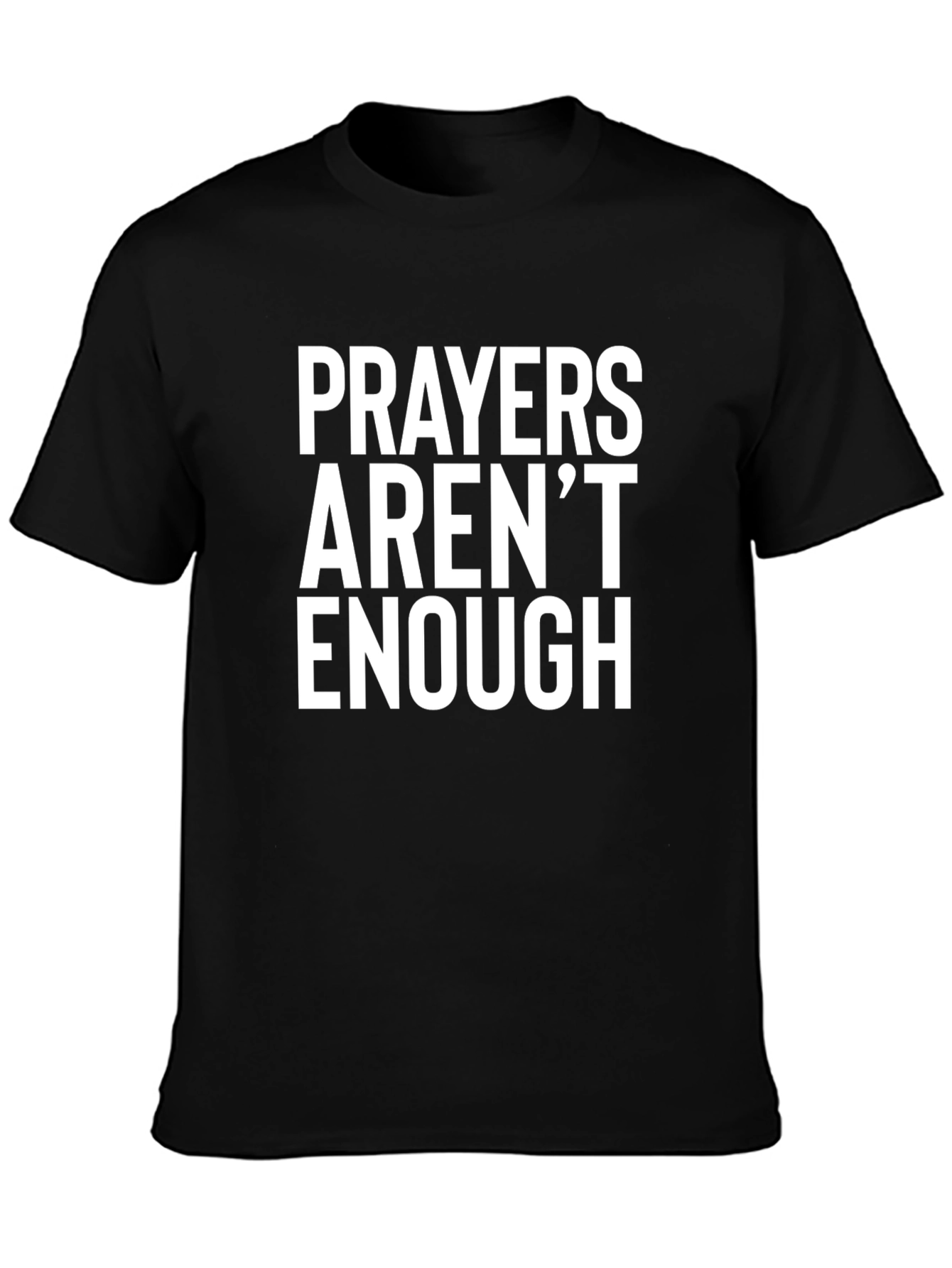 Prayers Arent Enough Graphic Tee
