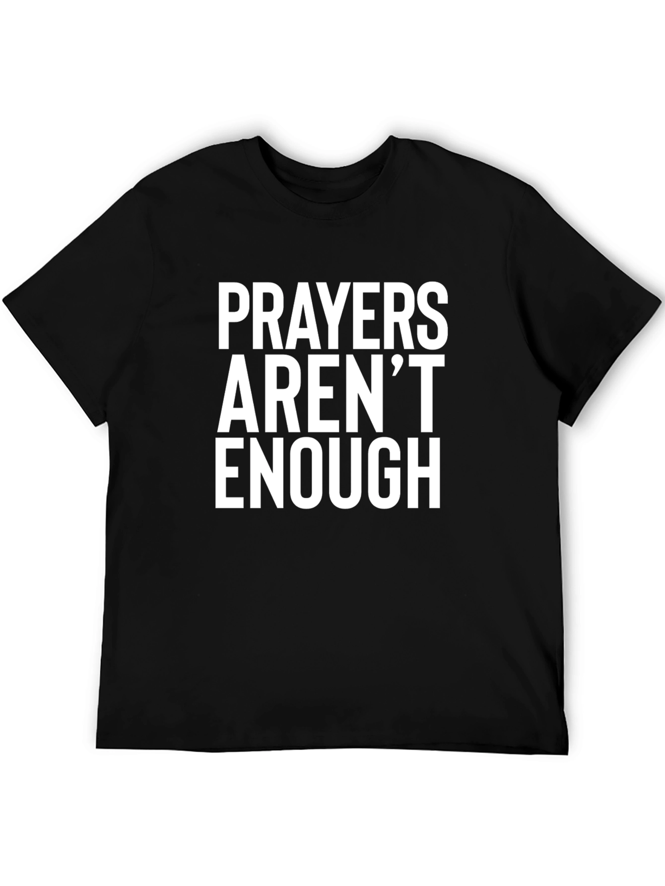 Prayers Arent Enough Graphic Tee