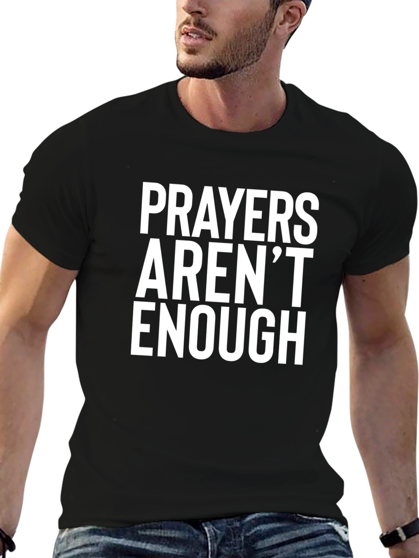 Prayers Arent Enough Graphic Tee
