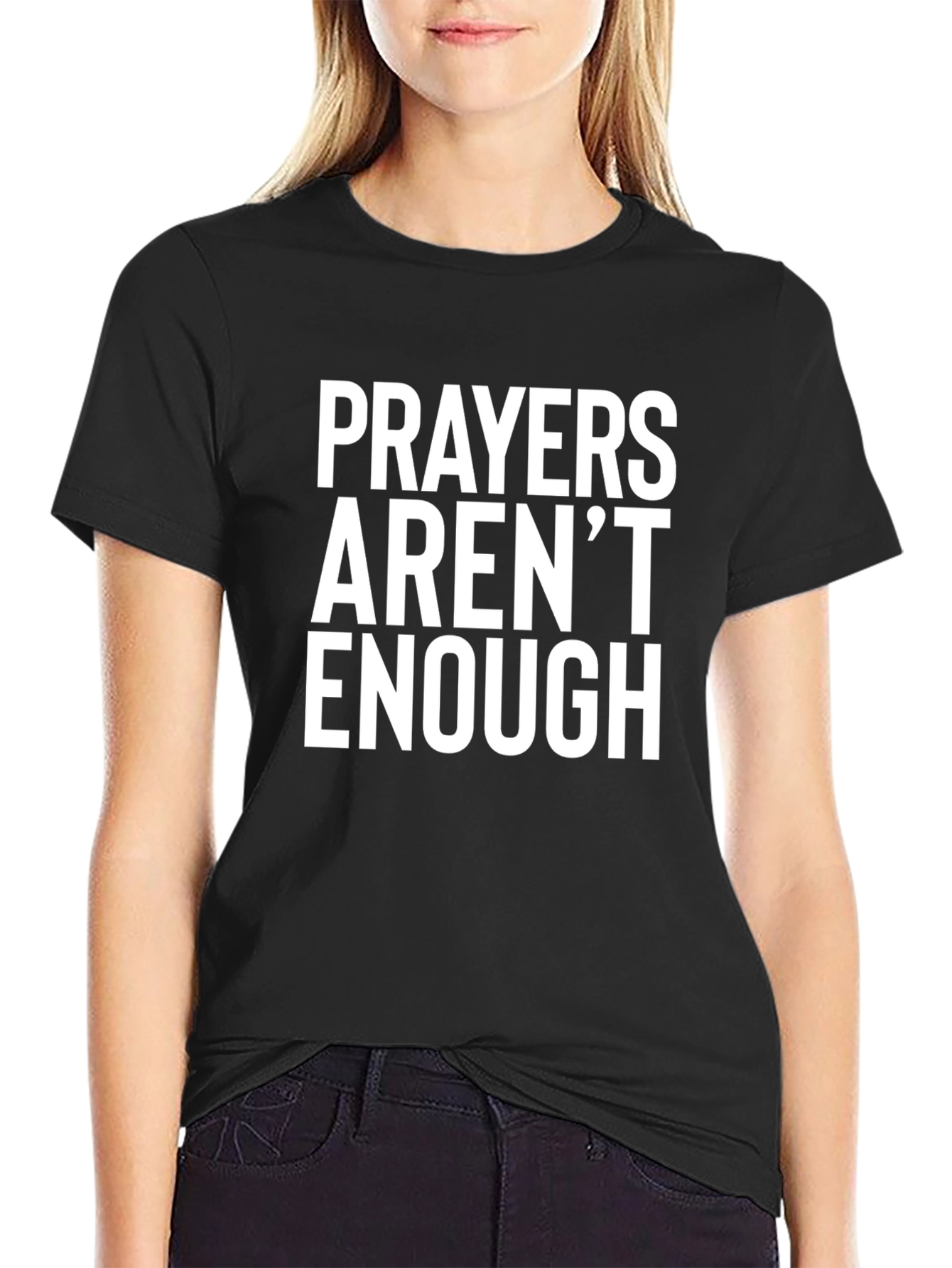 Prayers Arent Enough Graphic Tee