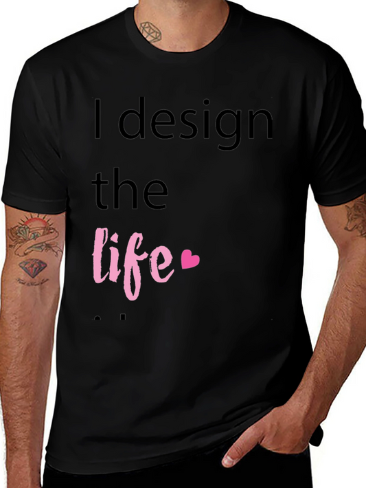 I Design the Life Black T-Shirt
