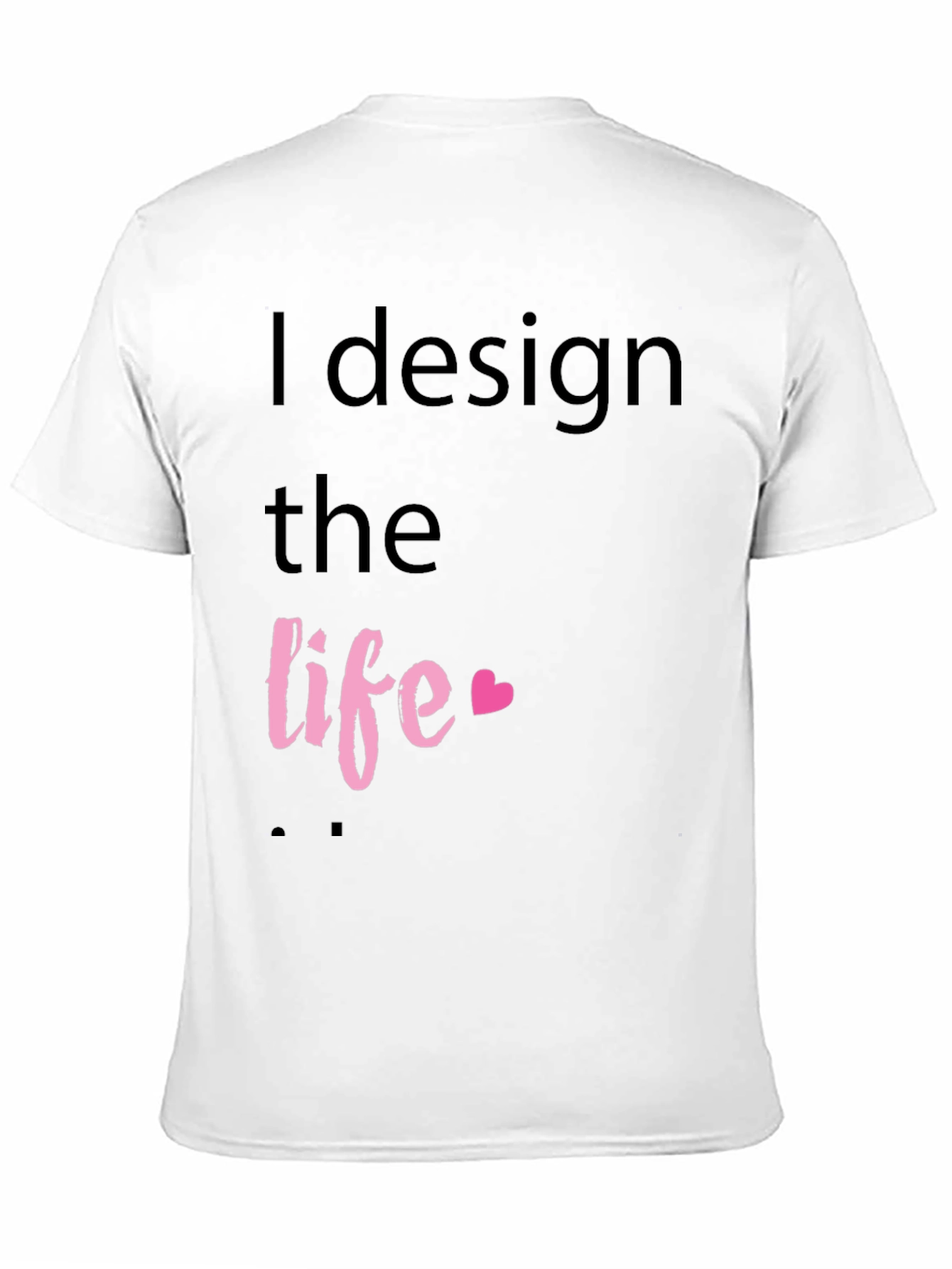 I Design the Life Black T-Shirt