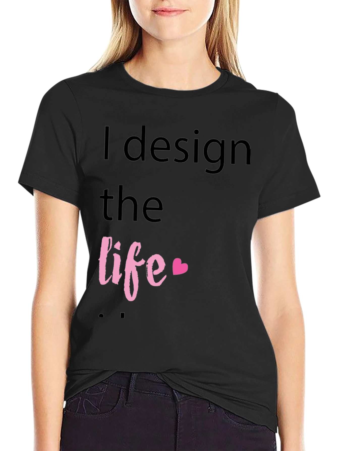 I Design the Life Black T-Shirt