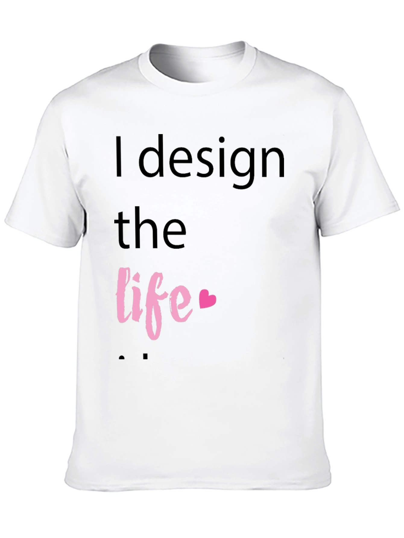 I Design the Life Black T-Shirt