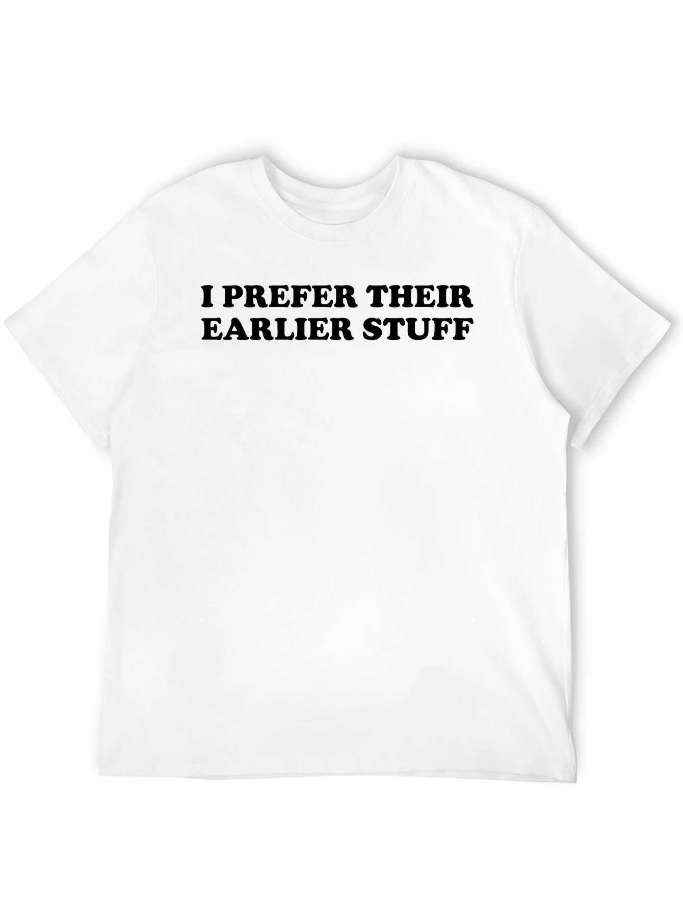 I Prefer Their Earlier Stuff Graphic Tee