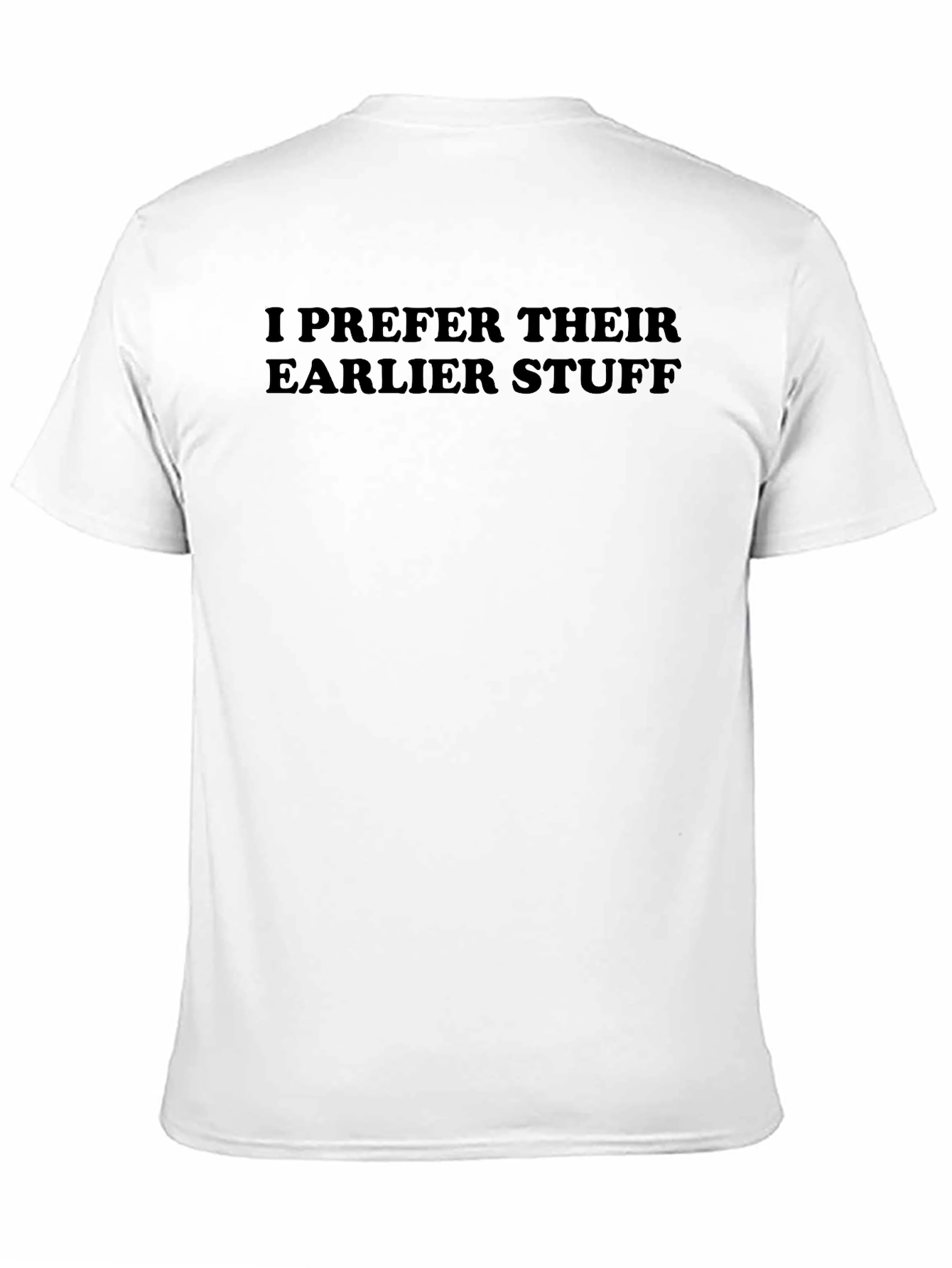 I Prefer Their Earlier Stuff Graphic Tee