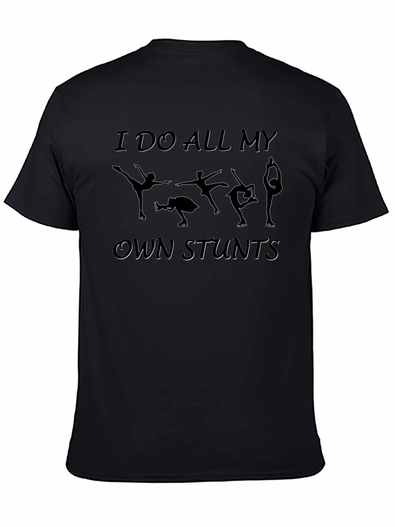 I Do All My Own Stunts Figure Skating T-Shirt