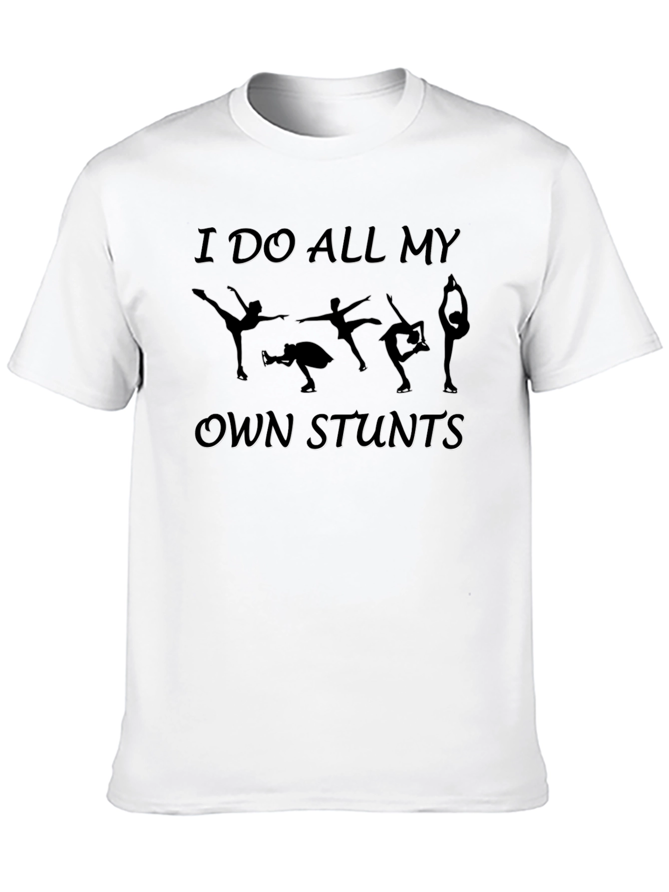 I Do All My Own Stunts Figure Skating T-Shirt