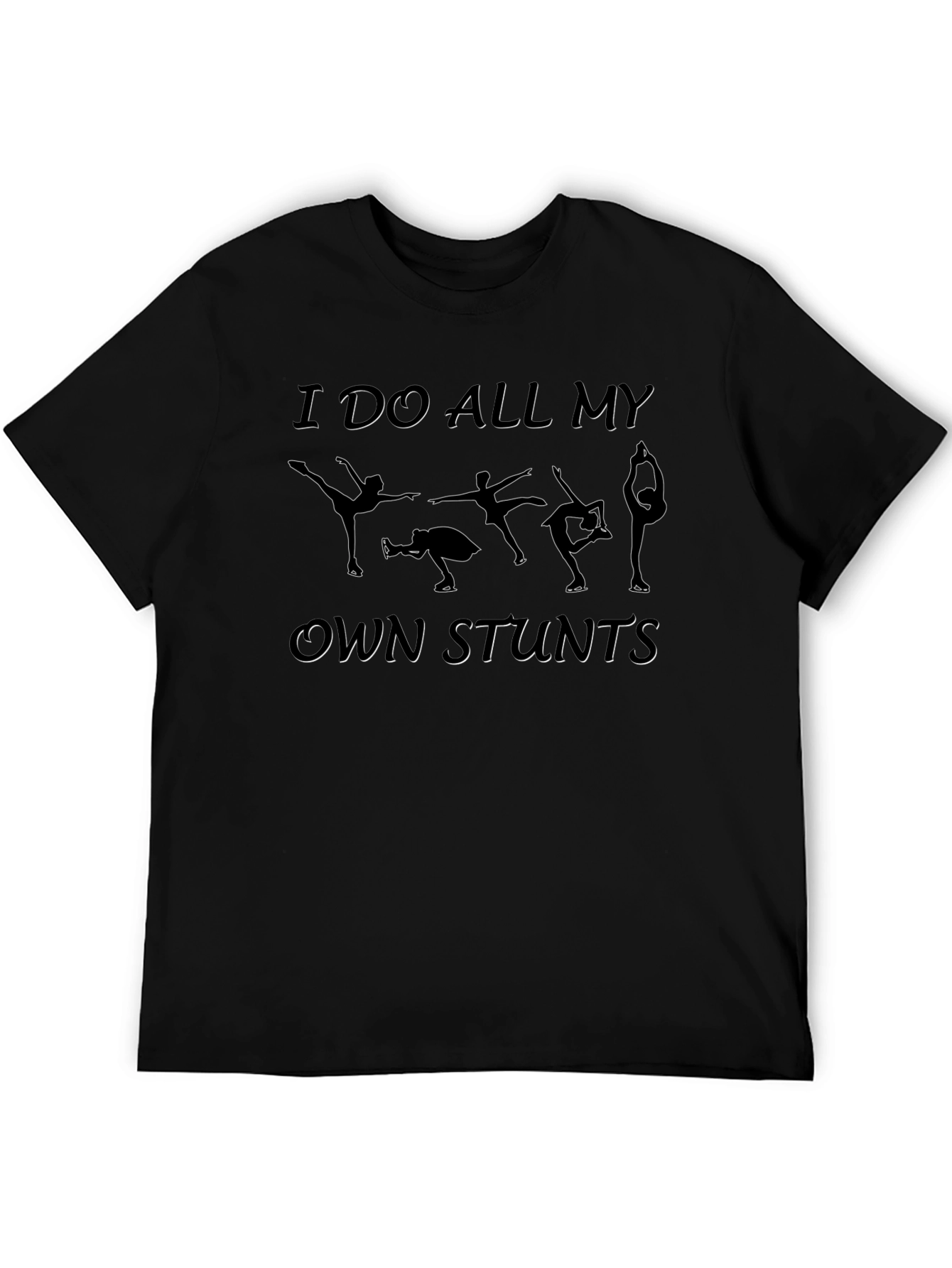 I Do All My Own Stunts Figure Skating T-Shirt