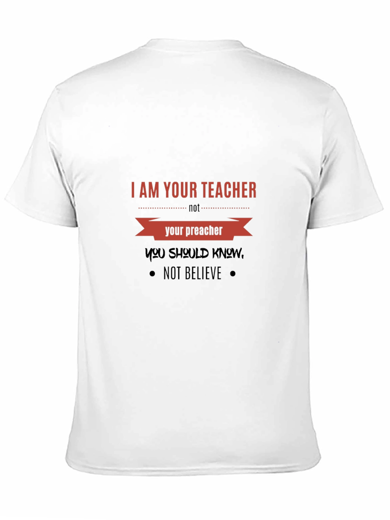 I Am Your Teacher T-Shirt: Knowledge Over Belief Tee