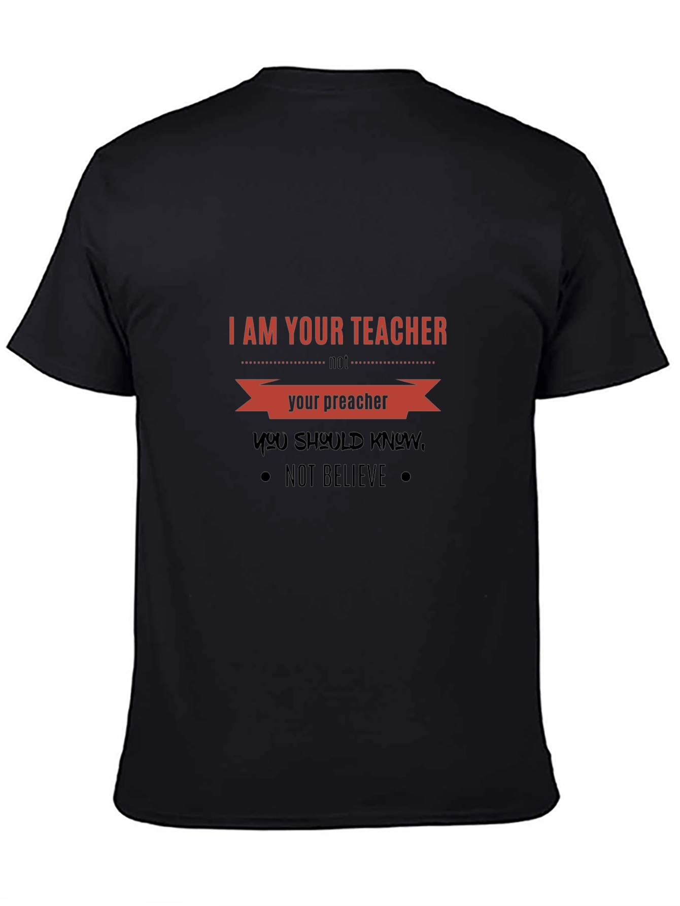 I Am Your Teacher T-Shirt: Knowledge Over Belief Tee
