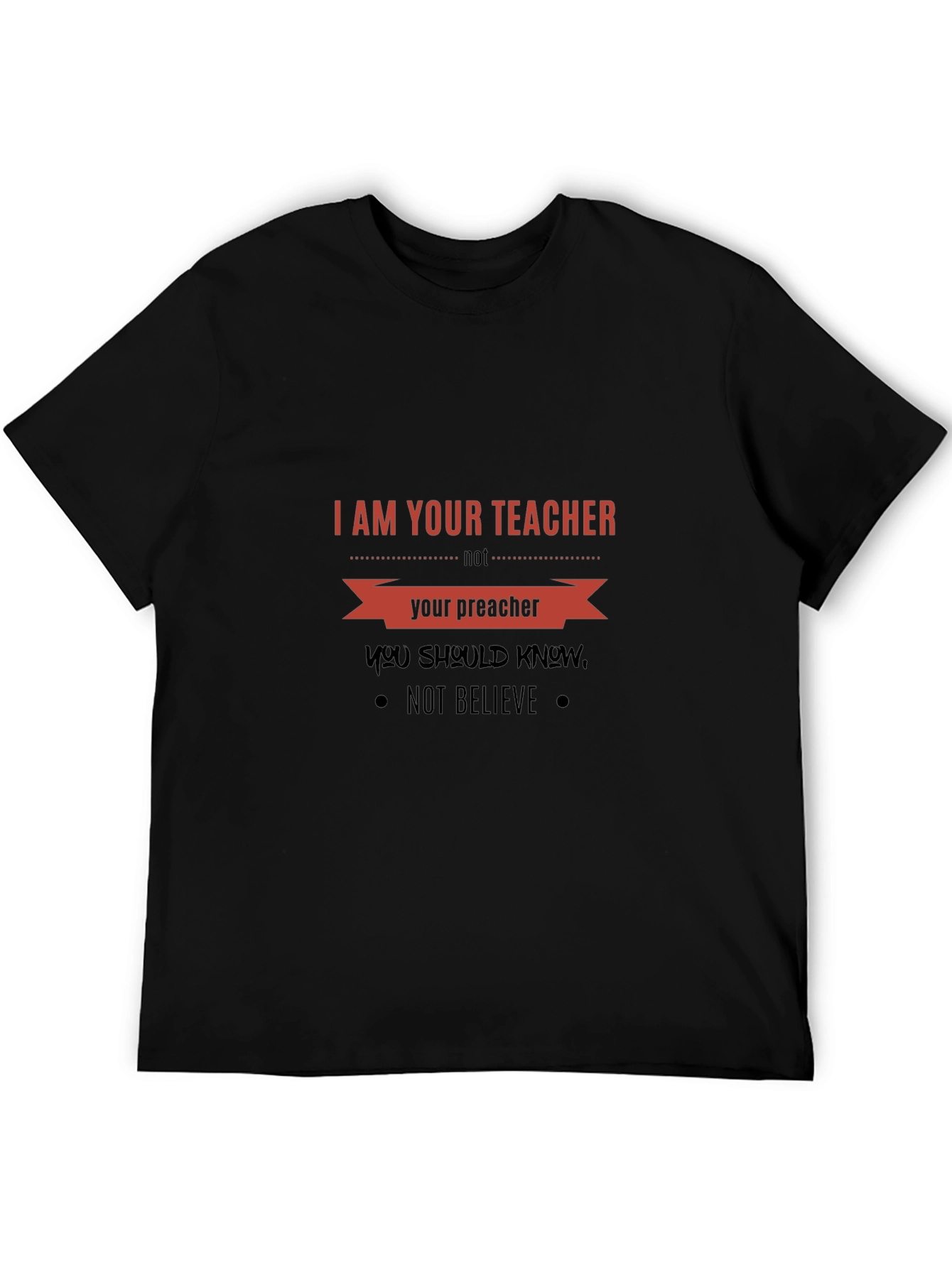 I Am Your Teacher T-Shirt: Knowledge Over Belief Tee