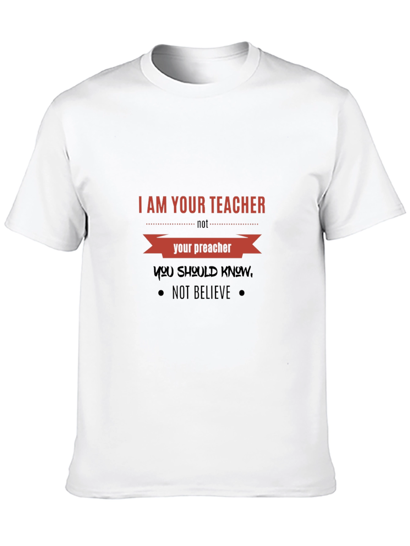 I Am Your Teacher T-Shirt: Knowledge Over Belief Tee