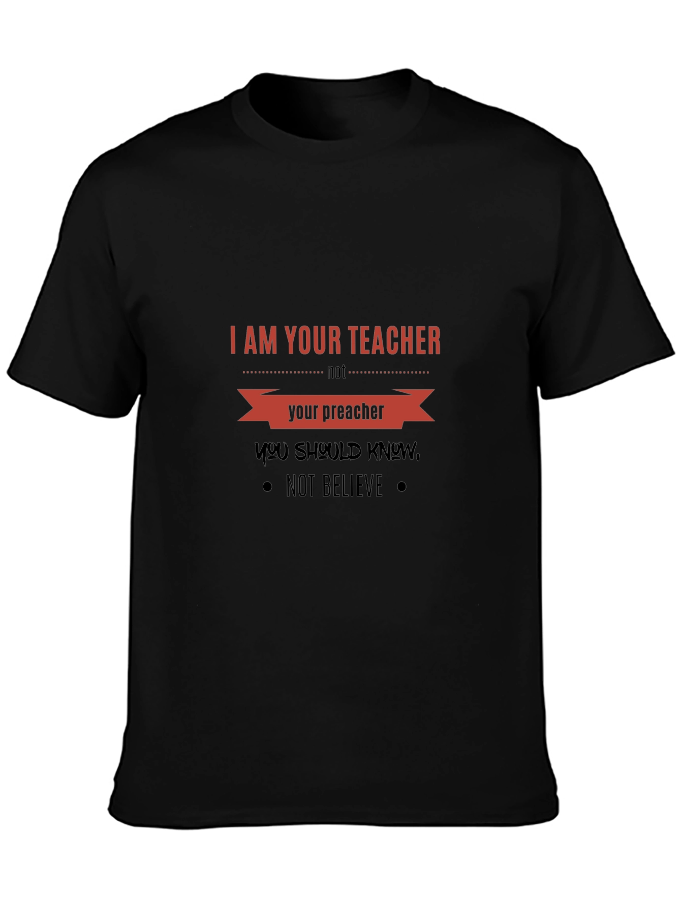 I Am Your Teacher T-Shirt: Knowledge Over Belief Tee