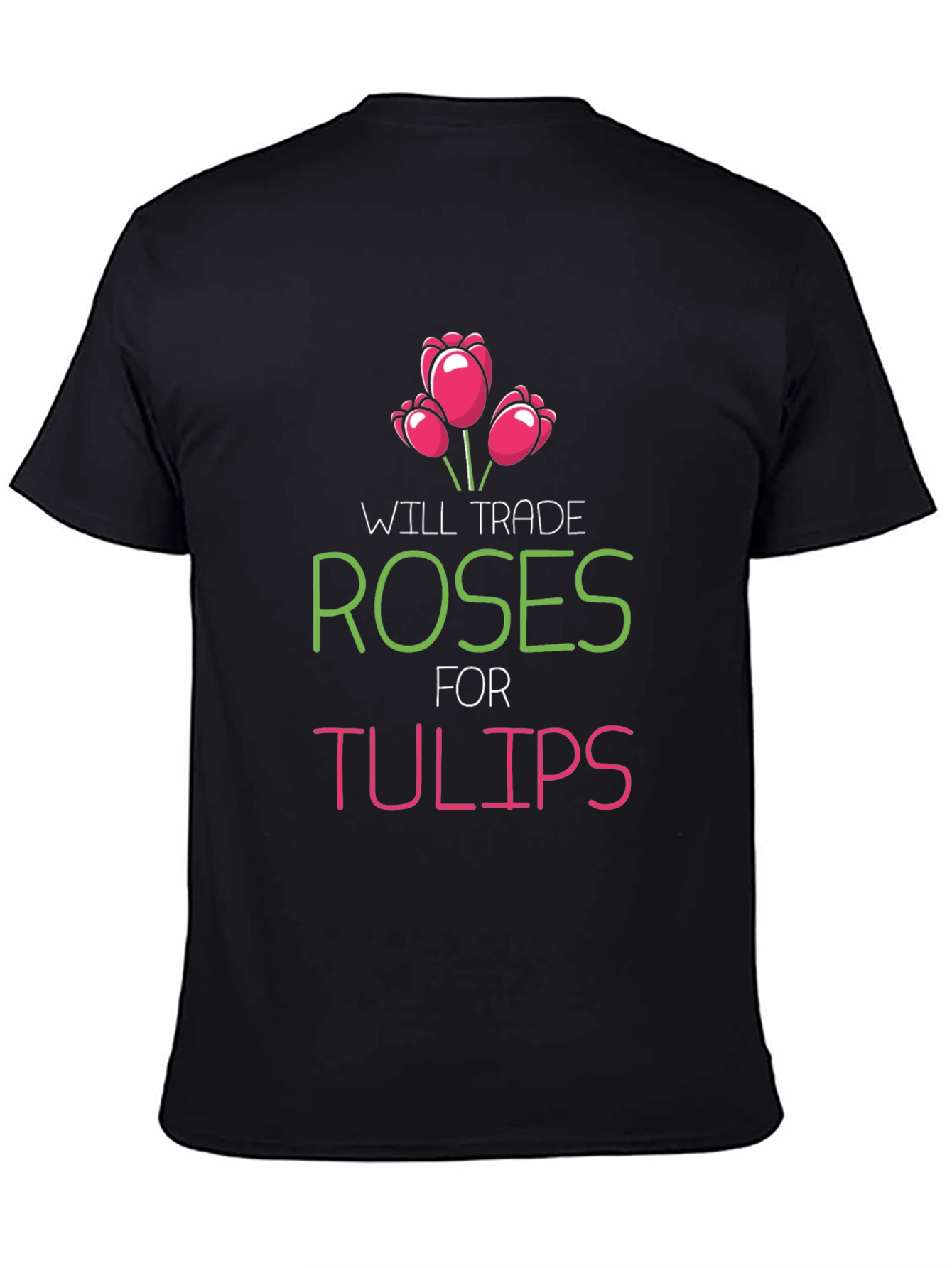 Trade Roses For Tulips Graphic T-Shirt