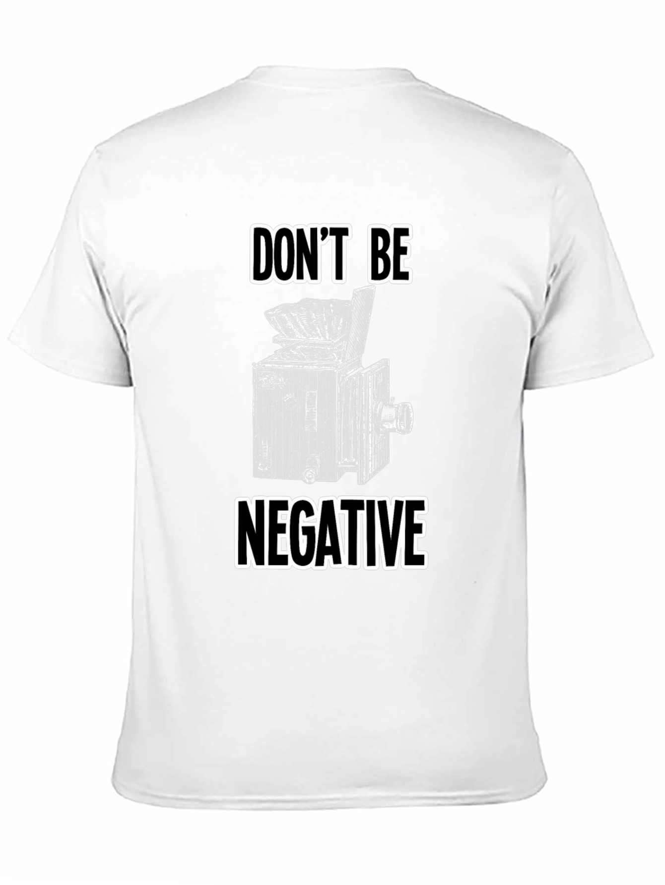 Dont Be Negative T-Shirt - Camera Graphic Tee