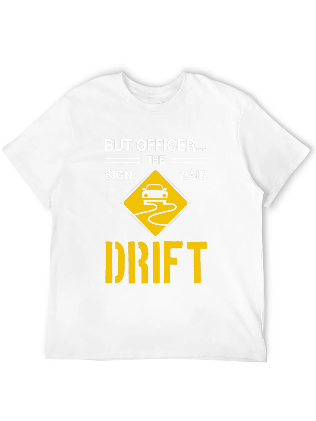 But Officer The Sign Said Drift T-Shirt