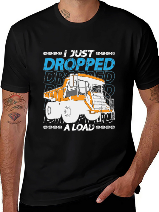 I Just Dropped A Load Truck T-Shirt