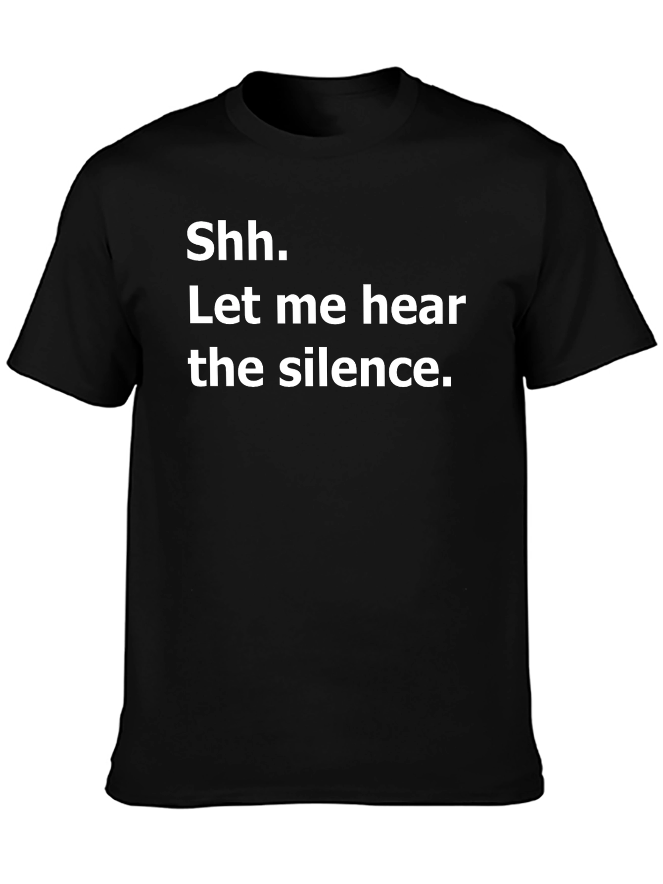 Shh. Let me hear the silence. Graphic T-Shirt