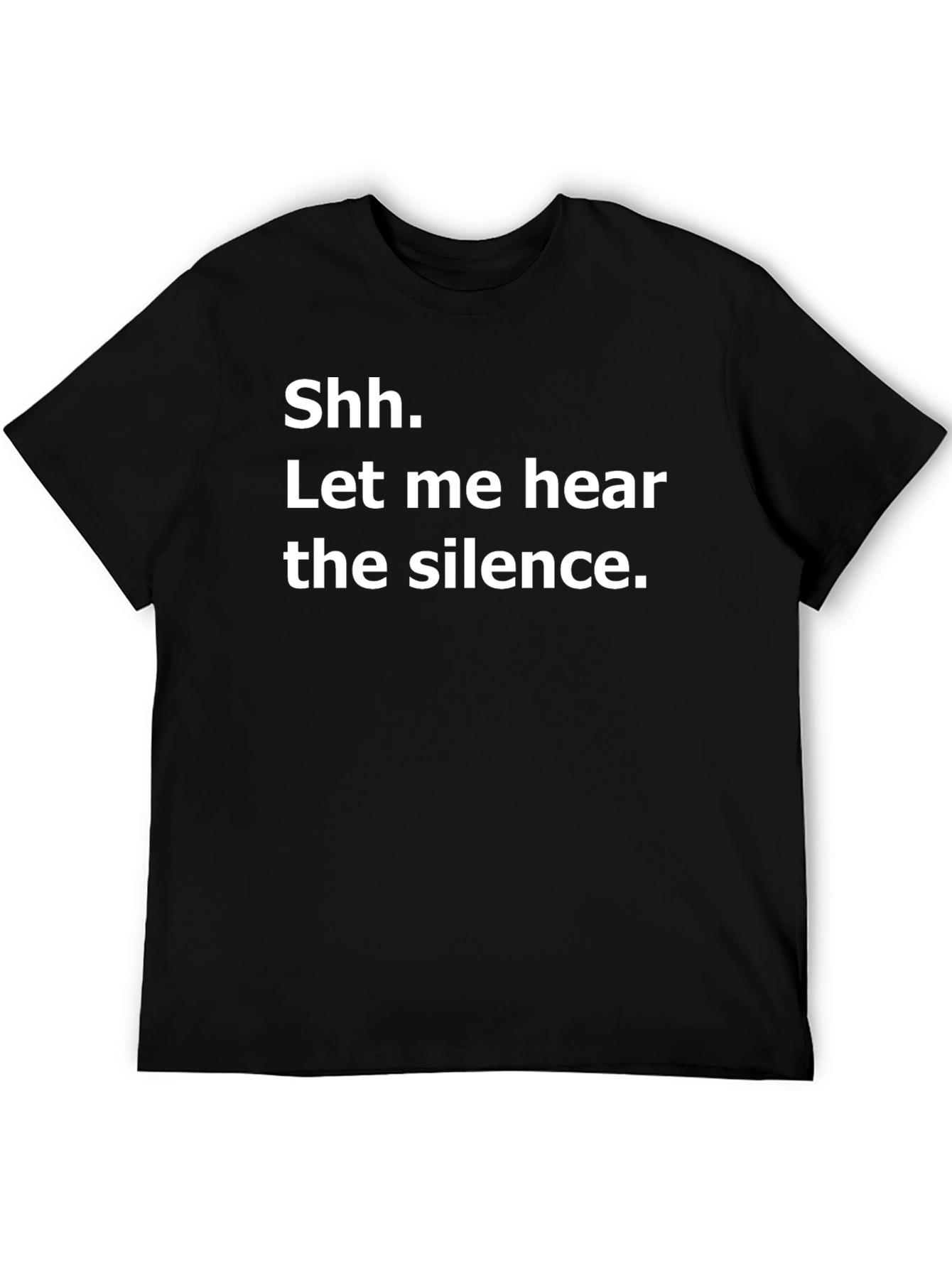 Shh. Let me hear the silence. Graphic T-Shirt