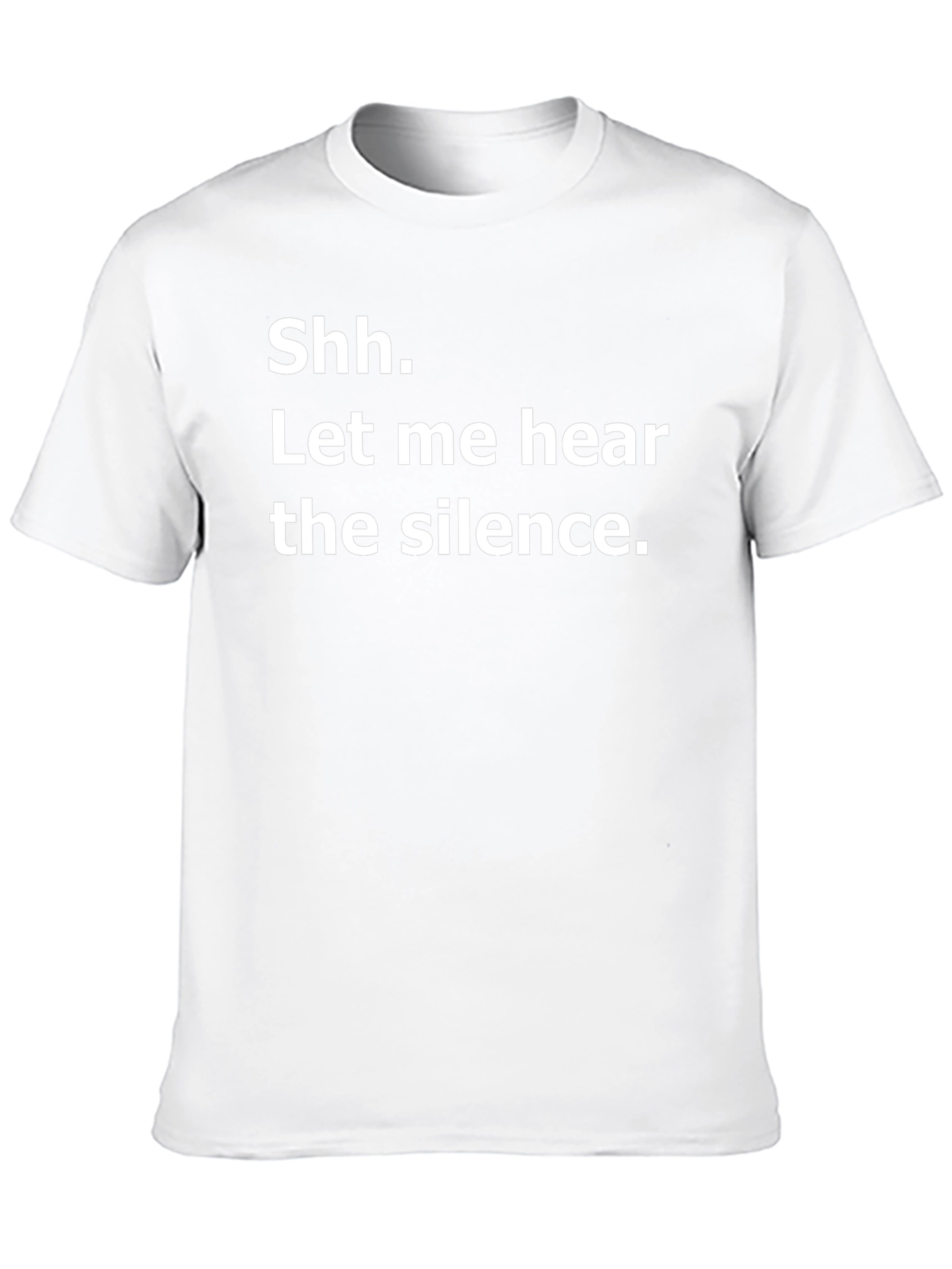 Shh. Let me hear the silence. Graphic T-Shirt