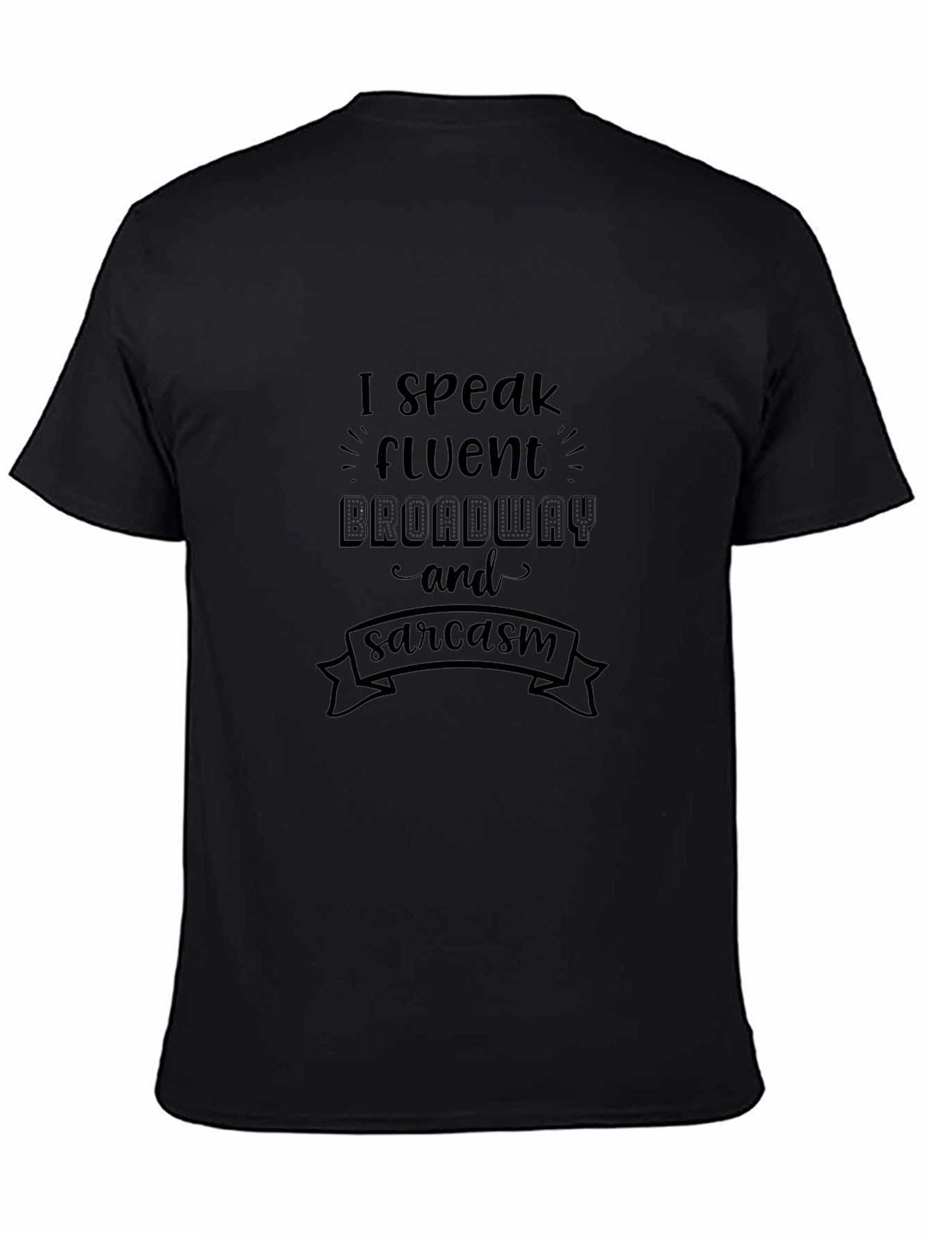 Funny Broadway & Sarcasm Black T-Shirt