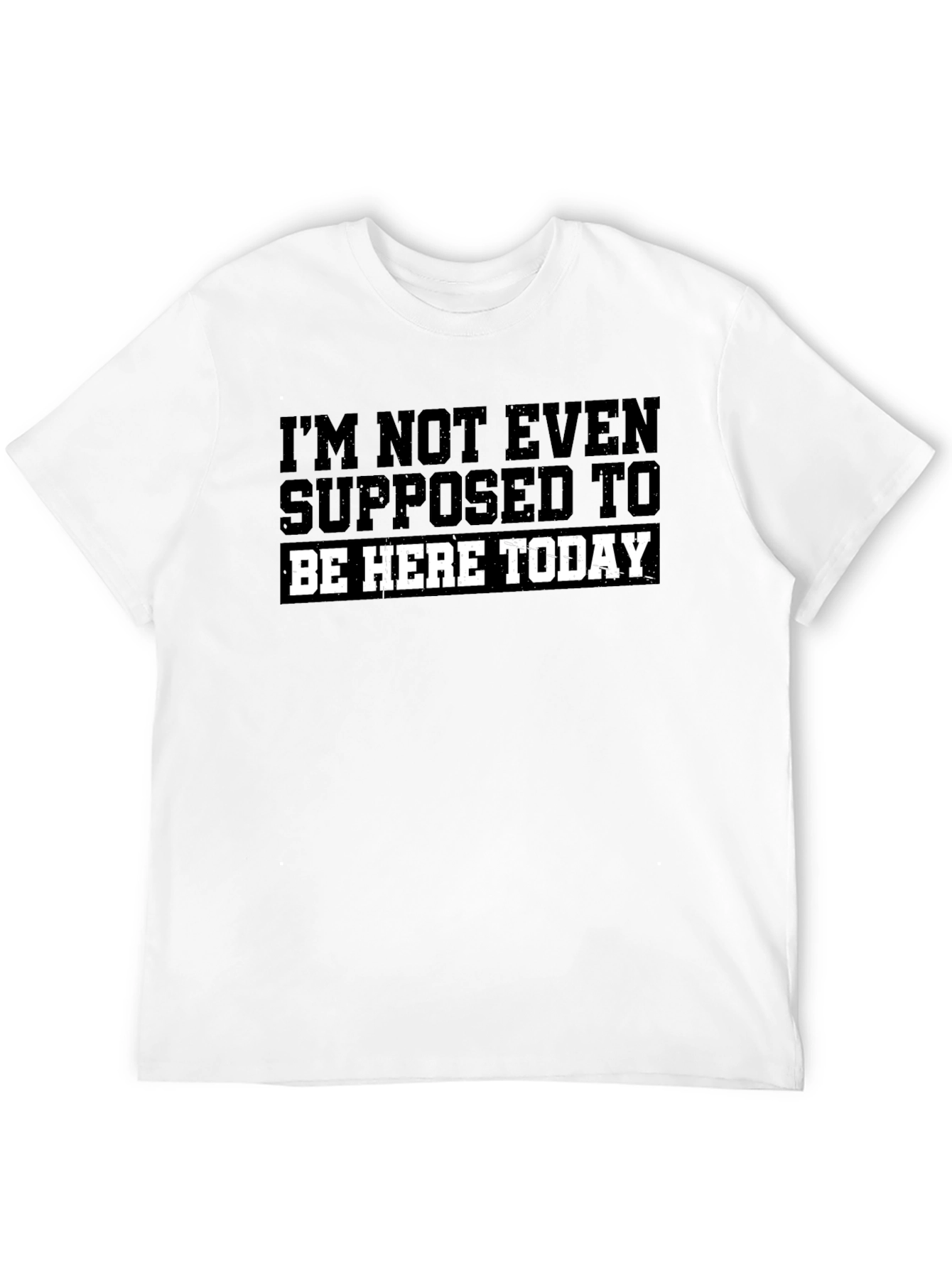 Im Not Even Supposed To Be Here Today T-Shirt