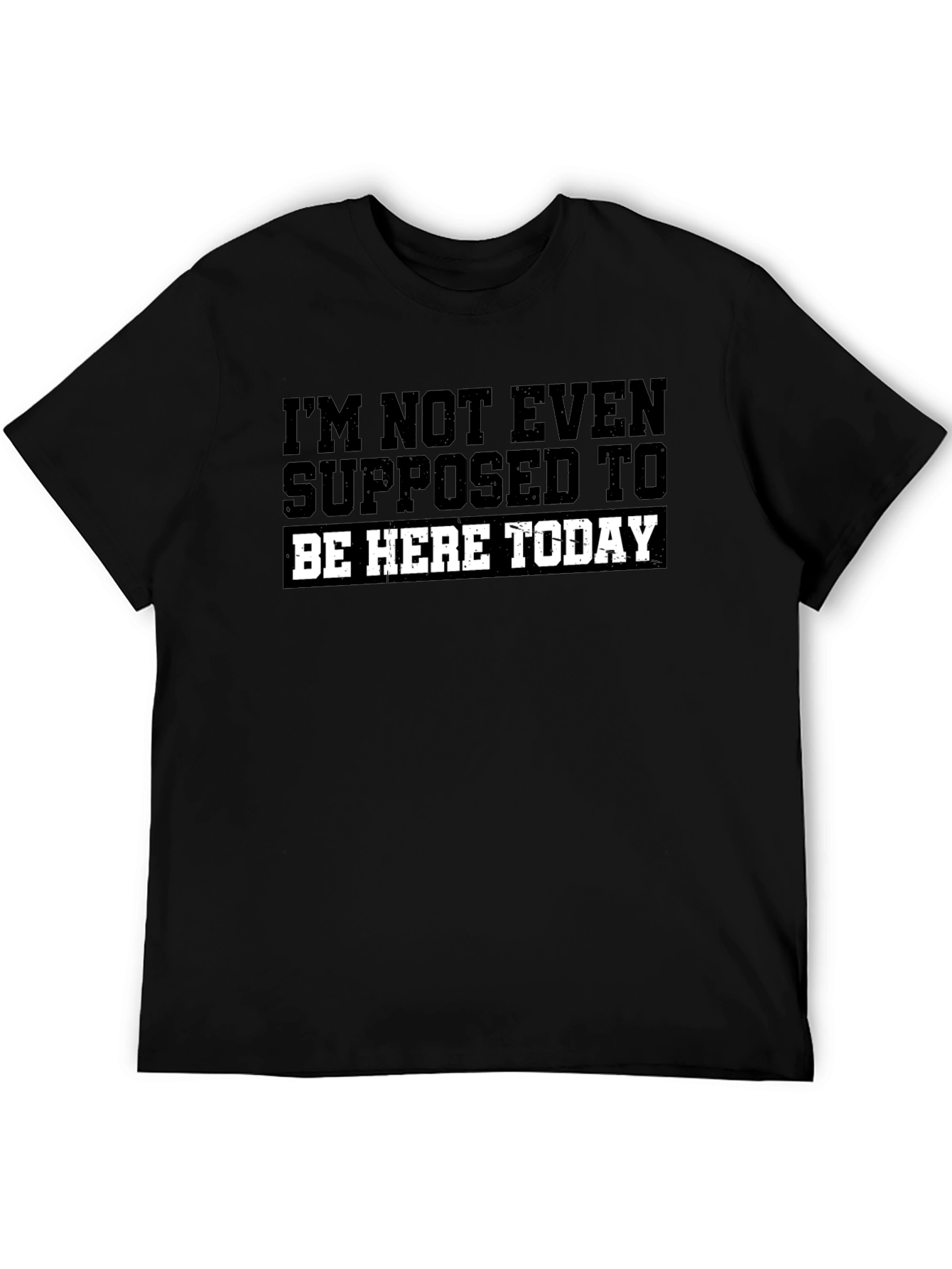 Im Not Even Supposed To Be Here Today T-Shirt