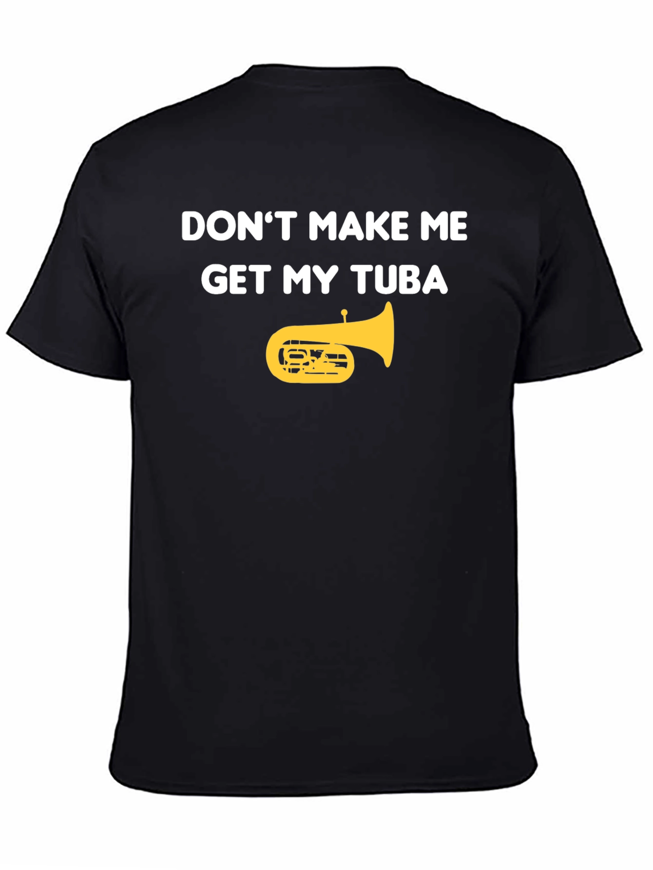 Dont Make Me Get My Tuba Funny Music T-Shirt